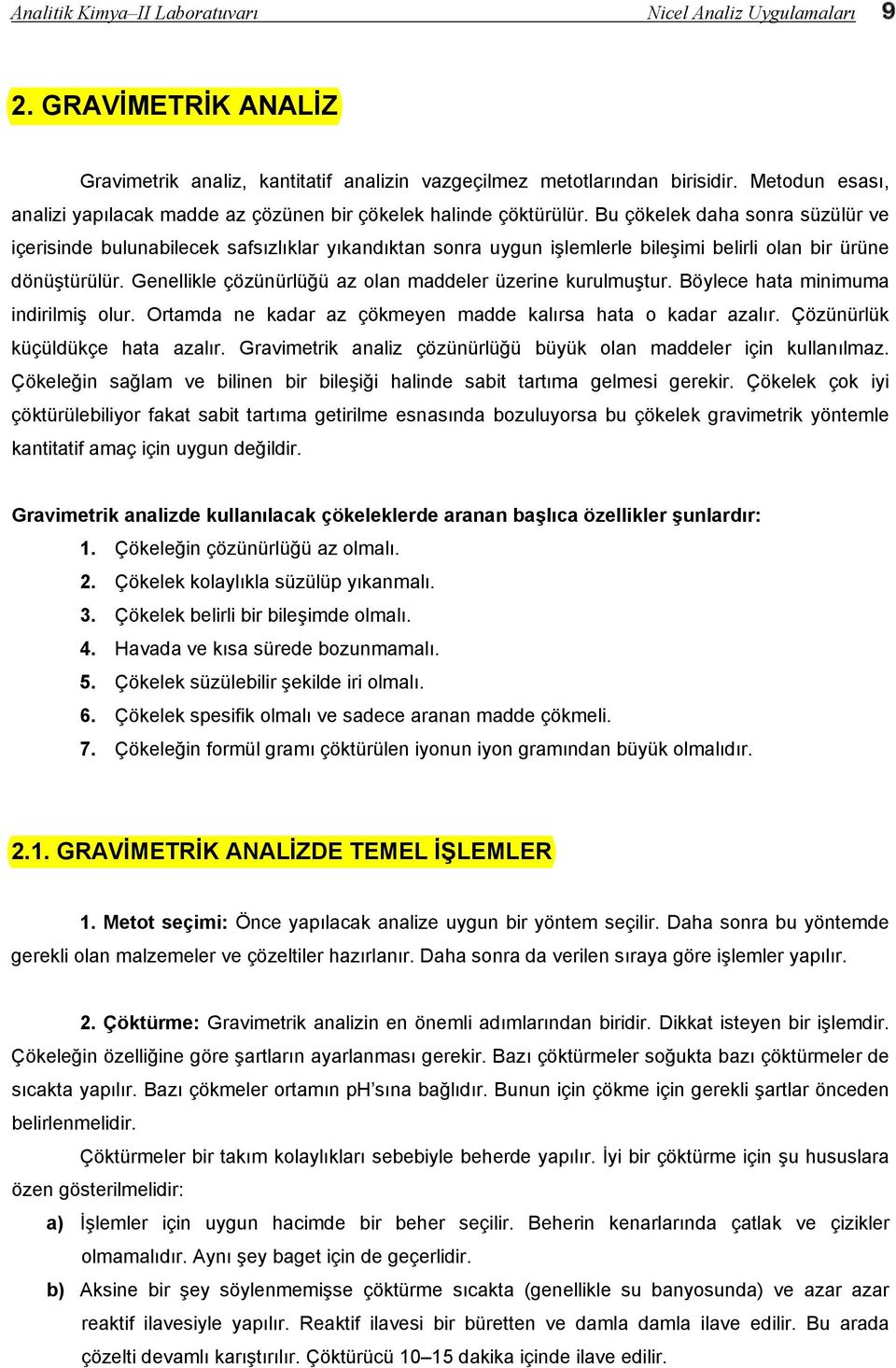 Bu çökelek daha sonra süzülür ve içerisinde bulunabilecek safsızlıklar yıkandıktan sonra uygun işlemlerle bileşimi belirli olan bir ürüne dönüştürülür.