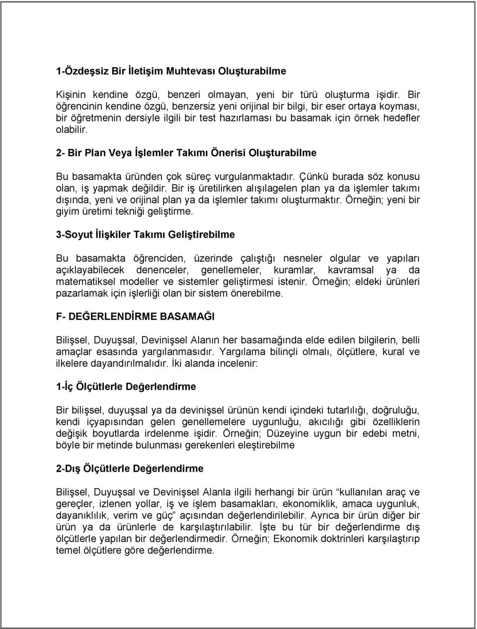 2- Bir Plan Veya Đşlemler Takımı Önerisi Oluşturabilme Bu basamakta üründen çok süreç vurgulanmaktadır. Çünkü burada söz konusu olan, iş yapmak değildir.