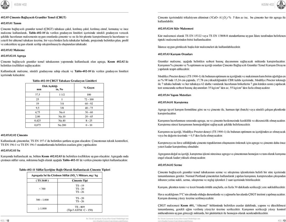 01 Tanım Çimento bağlayıcılı granüler temel (ÇBGT) tabakası çakıl, kırılmış çakıl, kırılmış cüruf, kırmataş ve ince malzeme kullanılarak, Tablo-402-10 da verilen gradasyon limitleri içerisinde