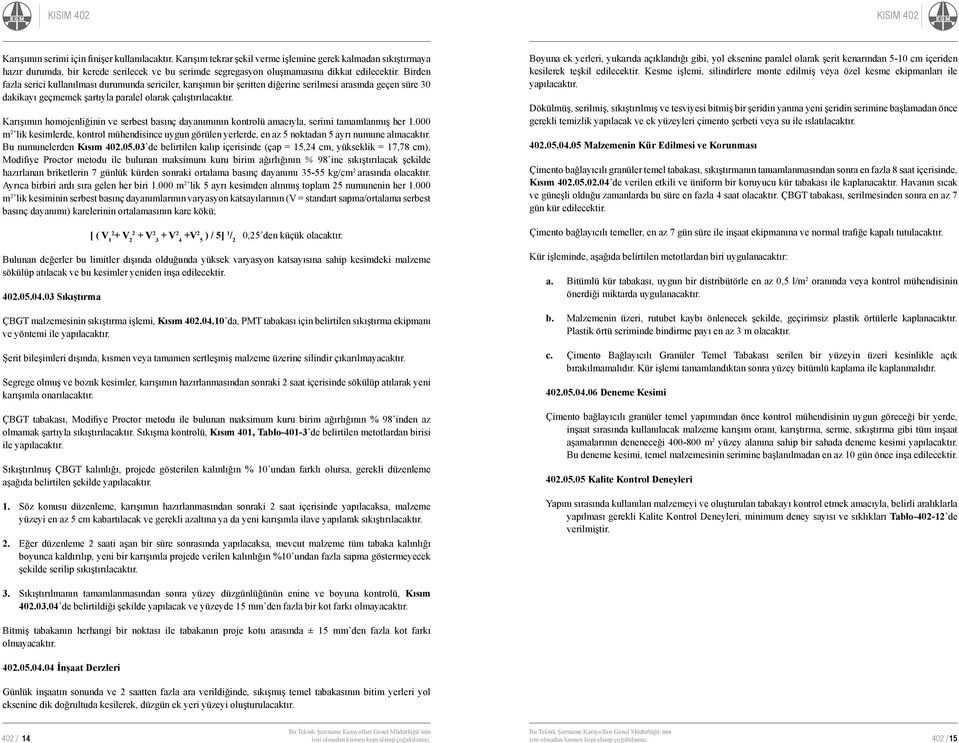 Birden fazla serici kullanılması durumunda sericiler, karışımın bir şeritten diğerine serilmesi arasında geçen süre 30 dakikayı geçmemek şartıyla paralel olarak çalıştırılacaktır.