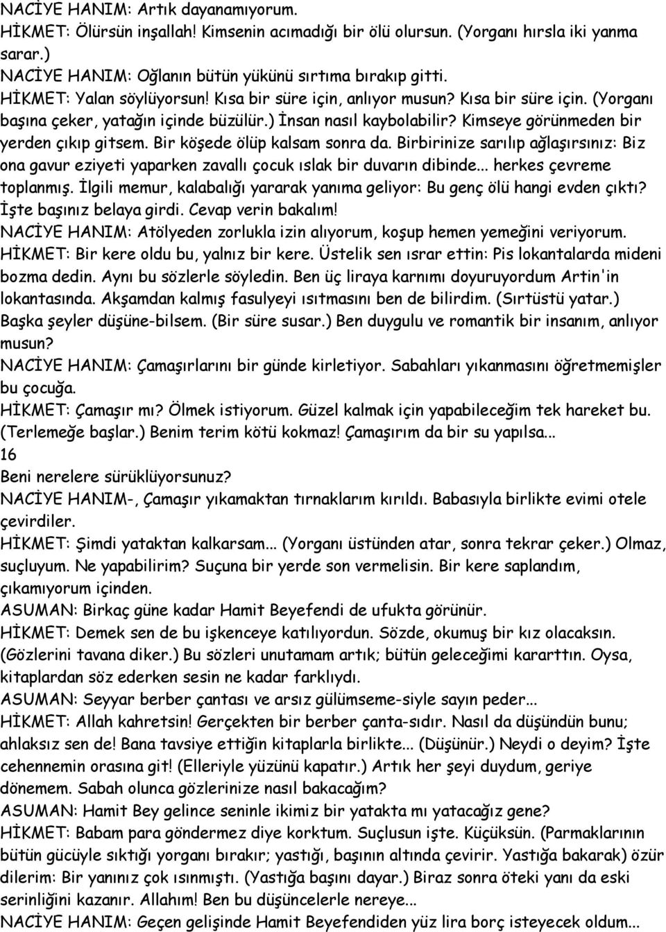 Bir köşede ölüp kalsam sonra da. Birbirinize sarılıp ağlaşırsınız: Biz ona gavur eziyeti yaparken zavallı çocuk ıslak bir duvarın dibinde... herkes çevreme toplanmış.