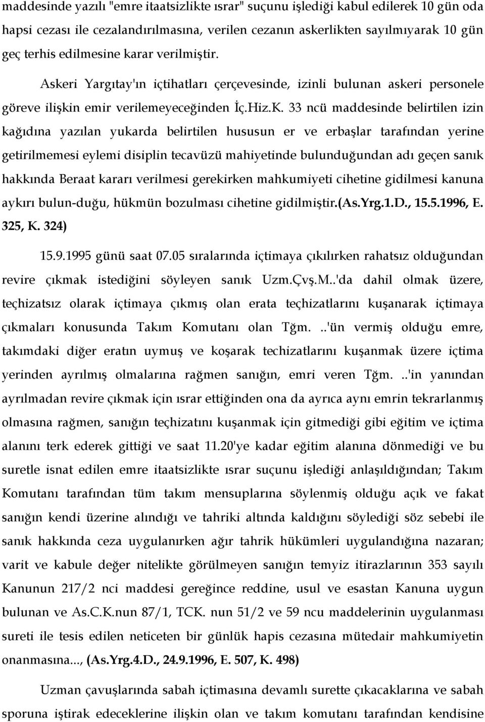 33 ncü maddesinde belirtilen izin kağıdına yazılan yukarda belirtilen hususun er ve erbaşlar tarafından yerine getirilmemesi eylemi disiplin tecavüzü mahiyetinde bulunduğundan adı geçen sanık