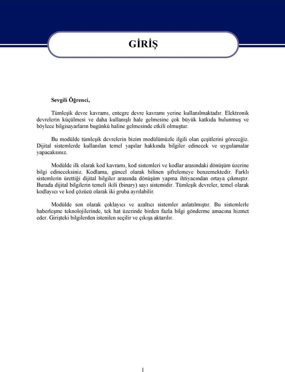 Bu modülde tümleşik devrelerin bizim modülümüzle ilgili olan çeşitlerini göreceğiz. Dijital sistemlerde kullanılan temel yapılar hakkında bilgiler edinecek ve uygulamalar yapacaksınız.