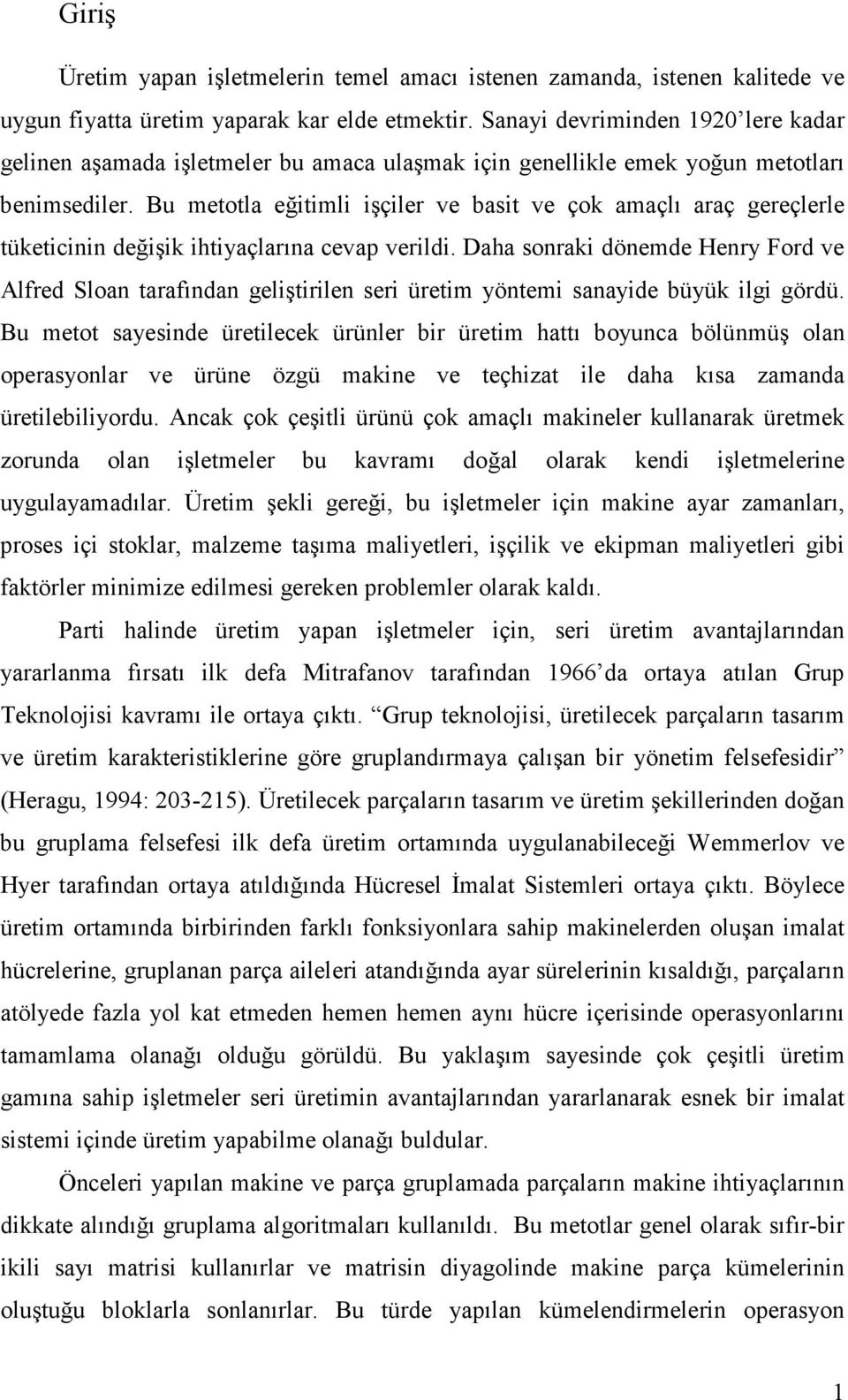 Bu metotla eğitimli işçiler ve basit ve çok amaçlı araç gereçlerle tüketicinin değişik ihtiyaçlarına cevap verildi.