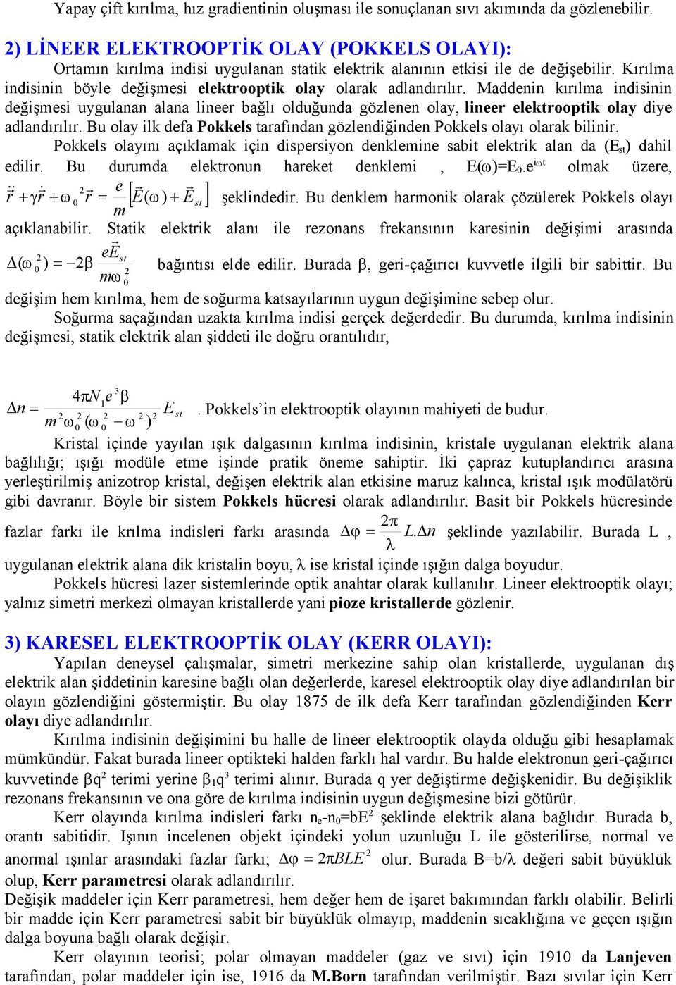 Kırılma indisinin böyle değişmesi elektrooptik olay olarak adlandırılır.