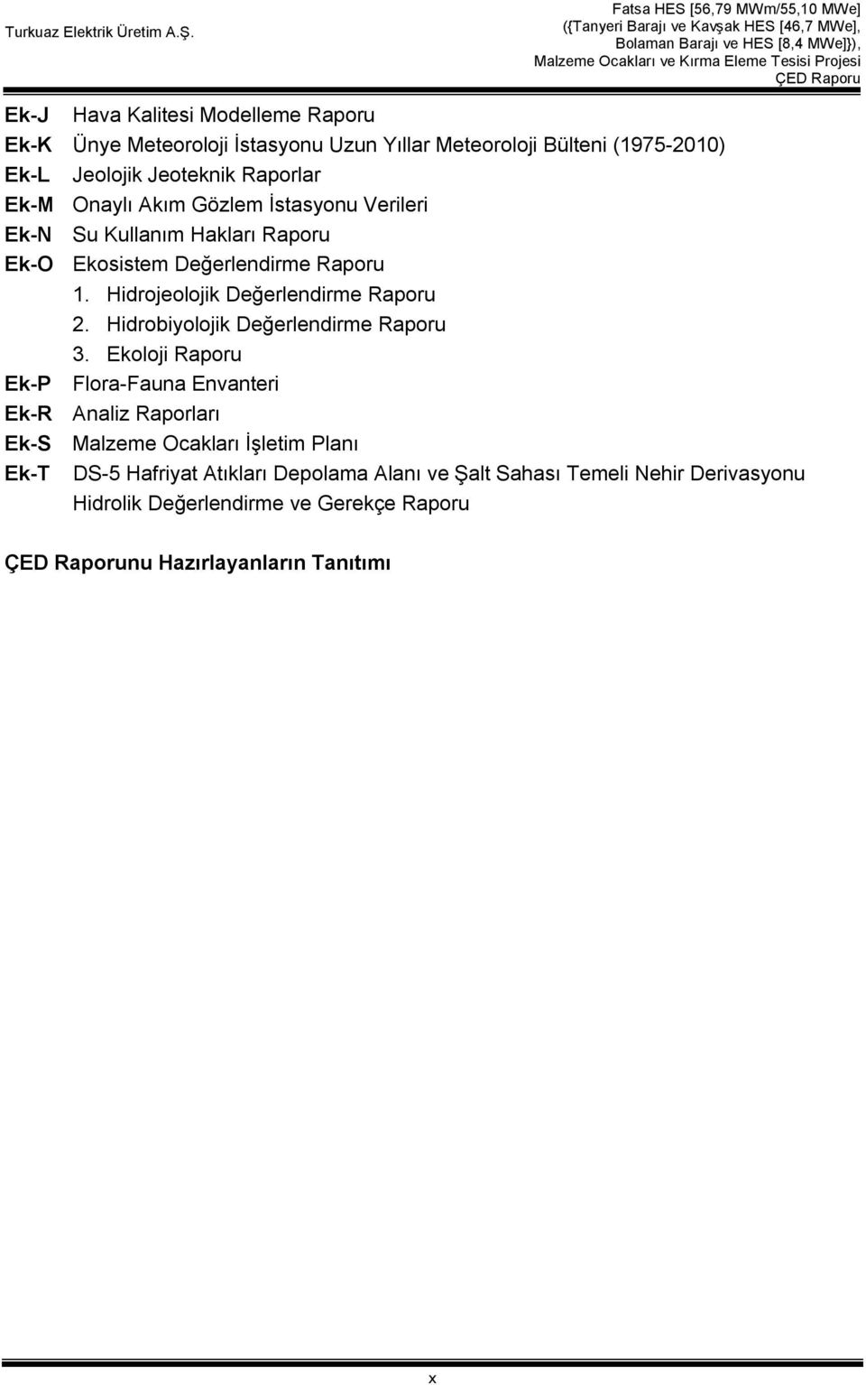 Hidrojeolojik Değerlendirme Raporu 2. Hidrobiyolojik Değerlendirme Raporu 3.