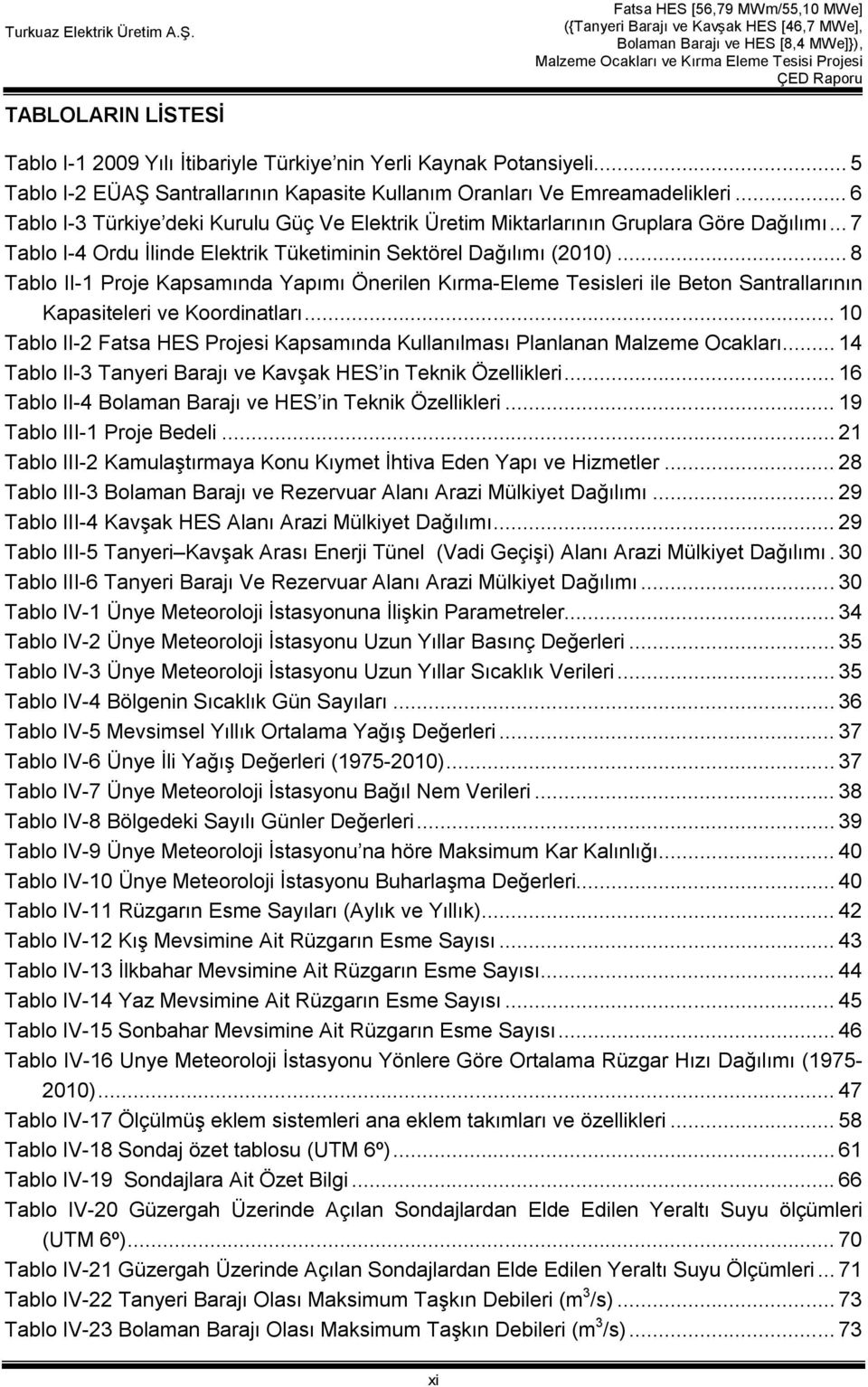 .. 8 Tablo II-1 Proje Kapsamında Yapımı Önerilen Kırma-Eleme Tesisleri ile Beton Santrallarının Kapasiteleri ve Koordinatları.