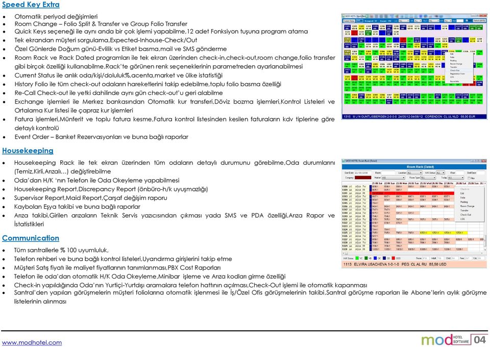 check-in,check-out,room change,folio transfer gibi birçok özelliği kullanabilme,rack te görünen renk seçeneklerinin parametreden ayarlanabilmesi Current Status ile anlık