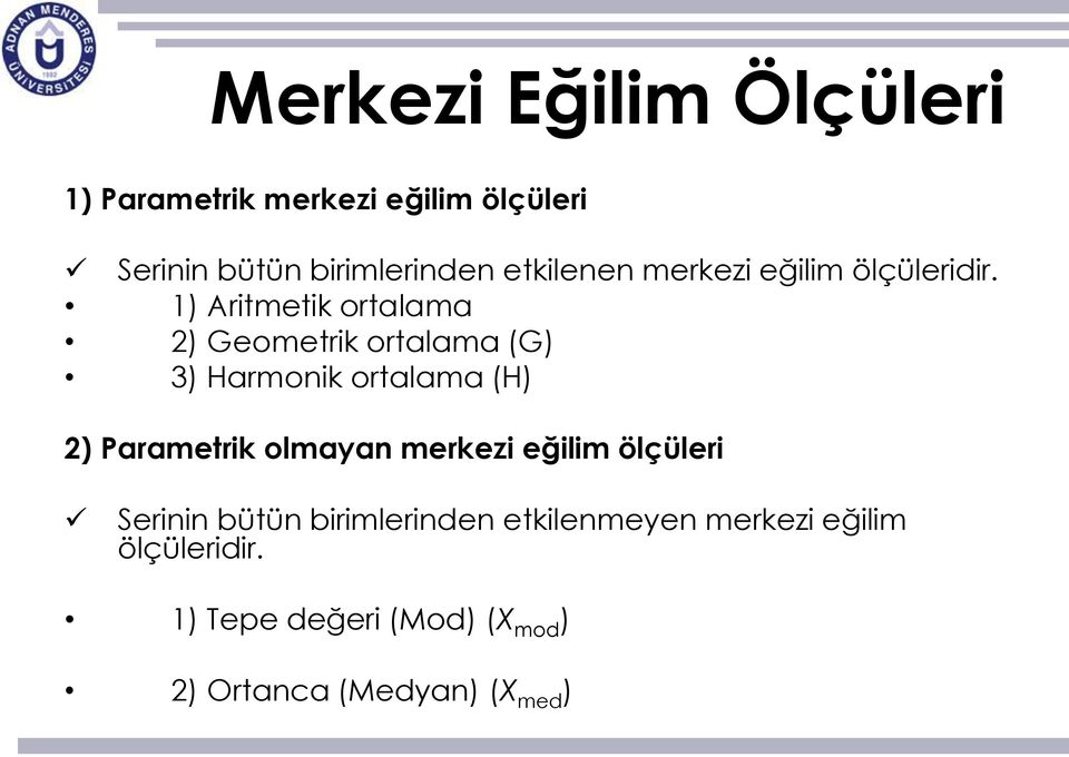 1) Aritmetik ortalama 2) Geometrik ortalama (G) 3) Harmonik ortalama (H) 2) Parametrik