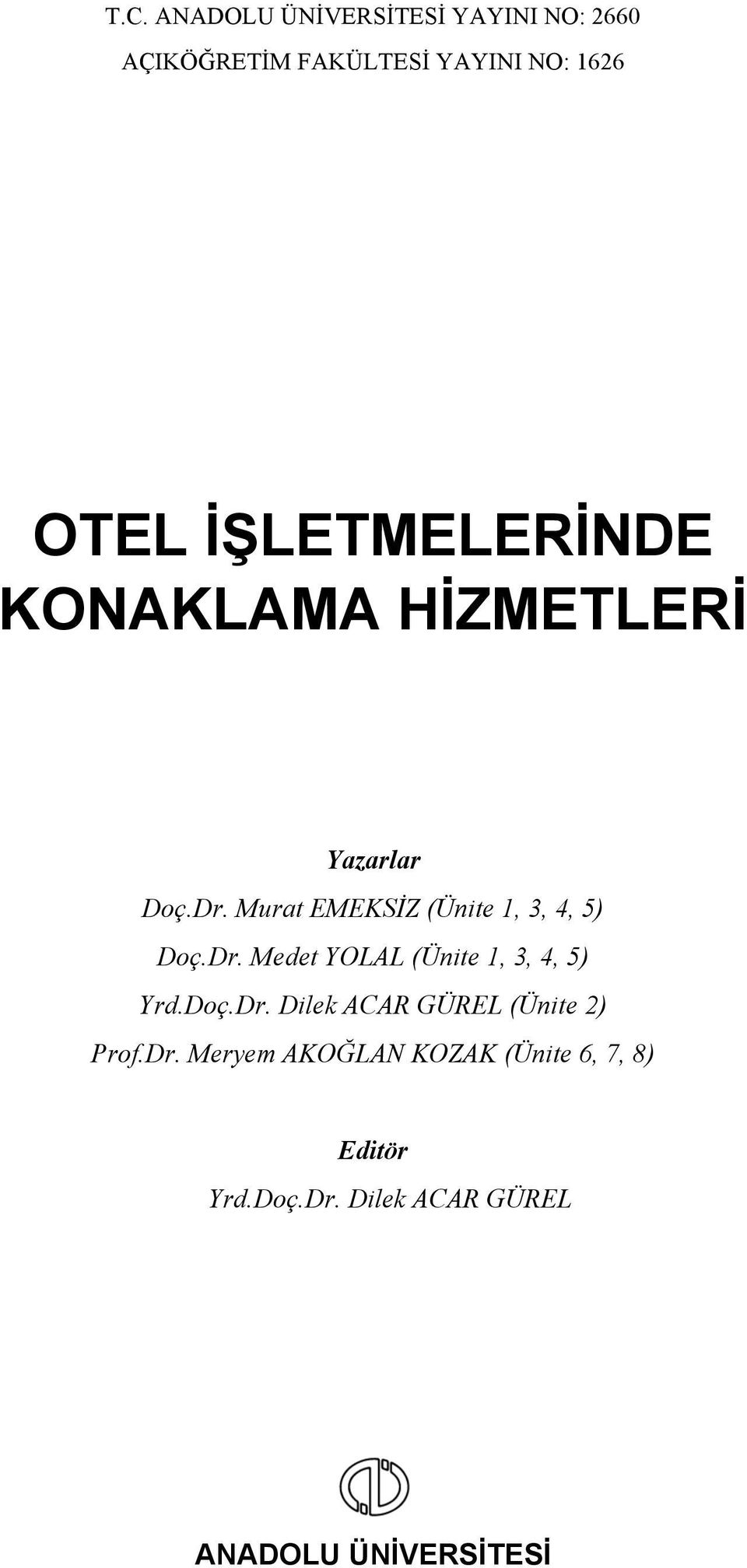 Murat EMEKSİZ (Ünite 1, 3, 4, 5) Doç.Dr. Medet YOLAL (Ünite 1, 3, 4, 5) Yrd.Doç.Dr. Dilek ACAR GÜREL (Ünite 2) Prof.