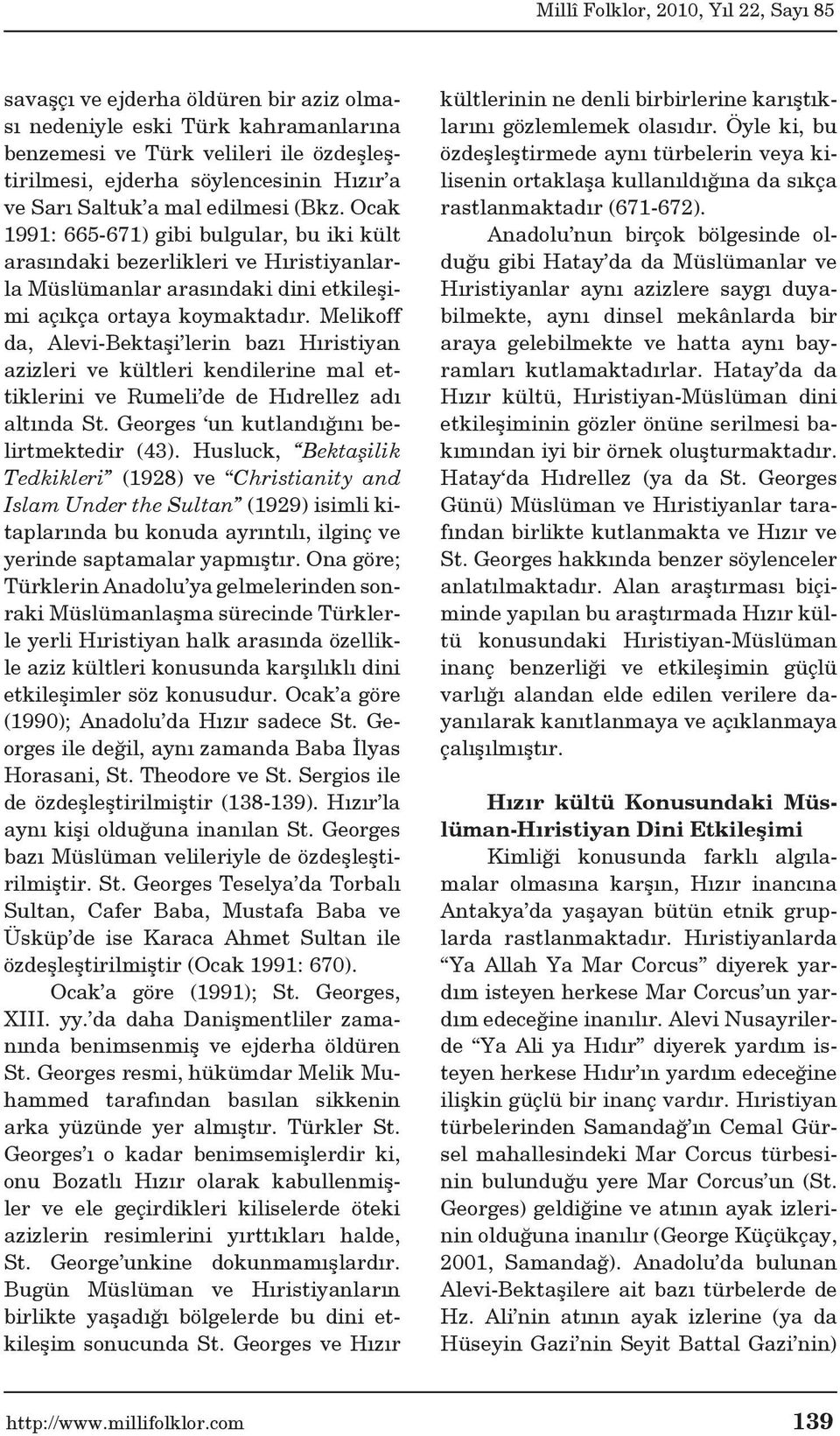 Melikoff da, Alevi-Bektaşi lerin bazı Hıristiyan azizleri ve kültleri kendilerine mal ettiklerini ve Rumeli de de Hıdrellez adı altında St. Georges un kutlandığını belirtmektedir (43).