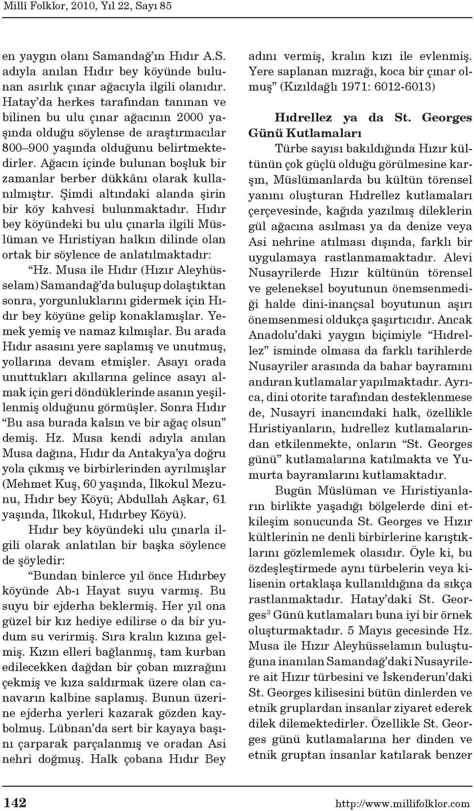 Ağacın içinde bulunan boşluk bir zamanlar berber dükkânı olarak kullanılmıştır. Şimdi altındaki alanda şirin bir köy kahvesi bulunmaktadır.