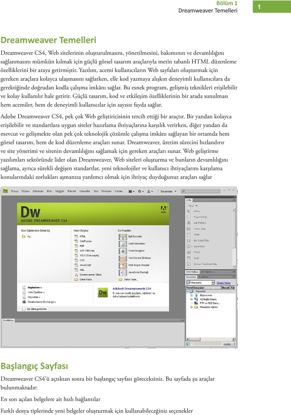 Yazılım, acemi kullanıcıların Web sayfaları oluşturmak için gereken araçlara kolayca ulaşmasını sağlarken, elle kod yazmaya alışkın deneyimli kullanıcılara da gerektiğinde doğrudan kodla çalışma