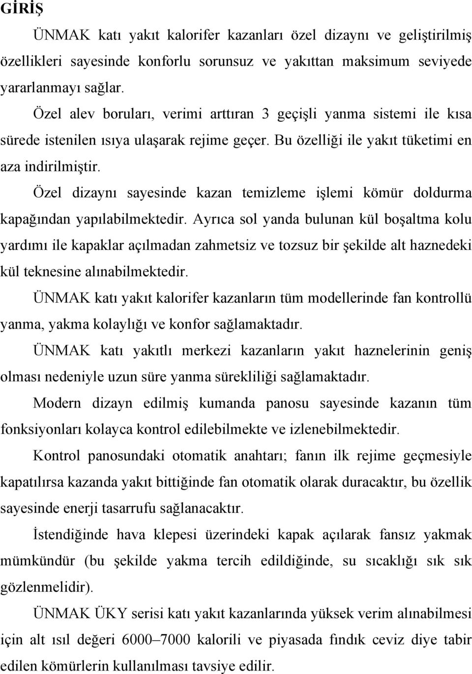 Özel dizaynı sayesinde kazan temizleme işlemi kömür doldurma kapağından yapılabilmektedir.