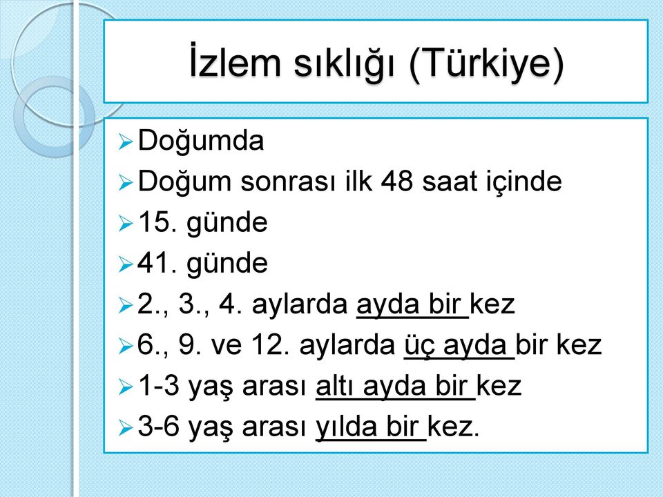 aylarda ayda bir kez 6., 9. ve 12.