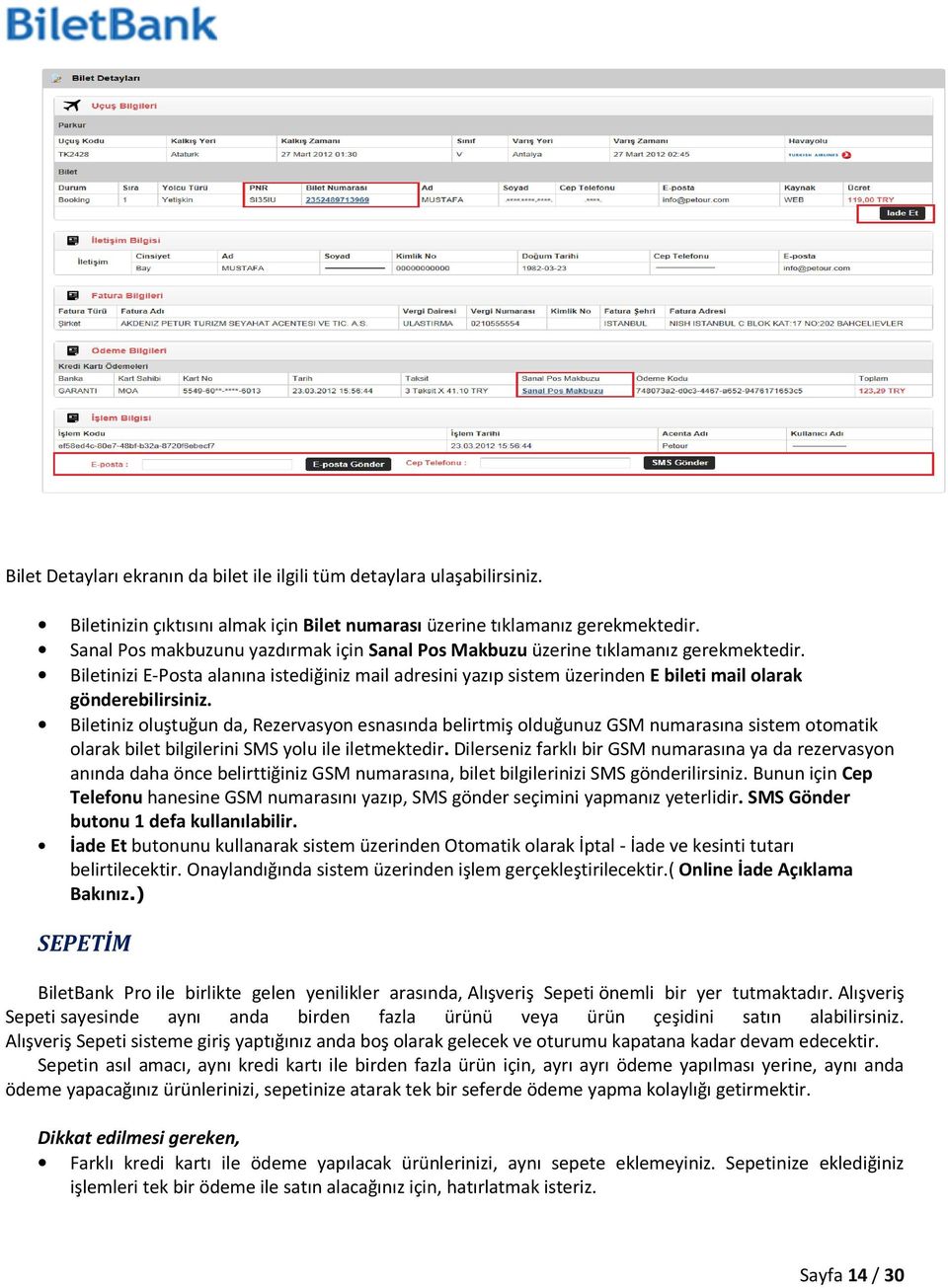 Biletinizi E-Posta alanına istediğiniz mail adresini yazıp sistem üzerinden E bileti mail olarak gönderebilirsiniz.