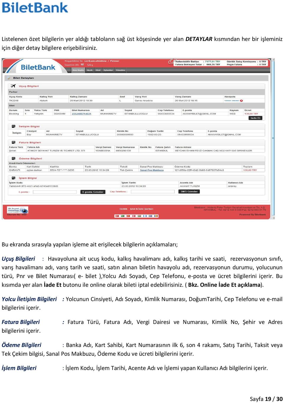 havalimanı adı, varış tarih ve saati, satın alınan biletin havayolu adı, rezervasyonun durumu, yolucunun türü, Pnr ve Bilet Numarası( e- bilet ),Yolcu Adı Soyadı, Cep Telefonu, e-posta ve ücret