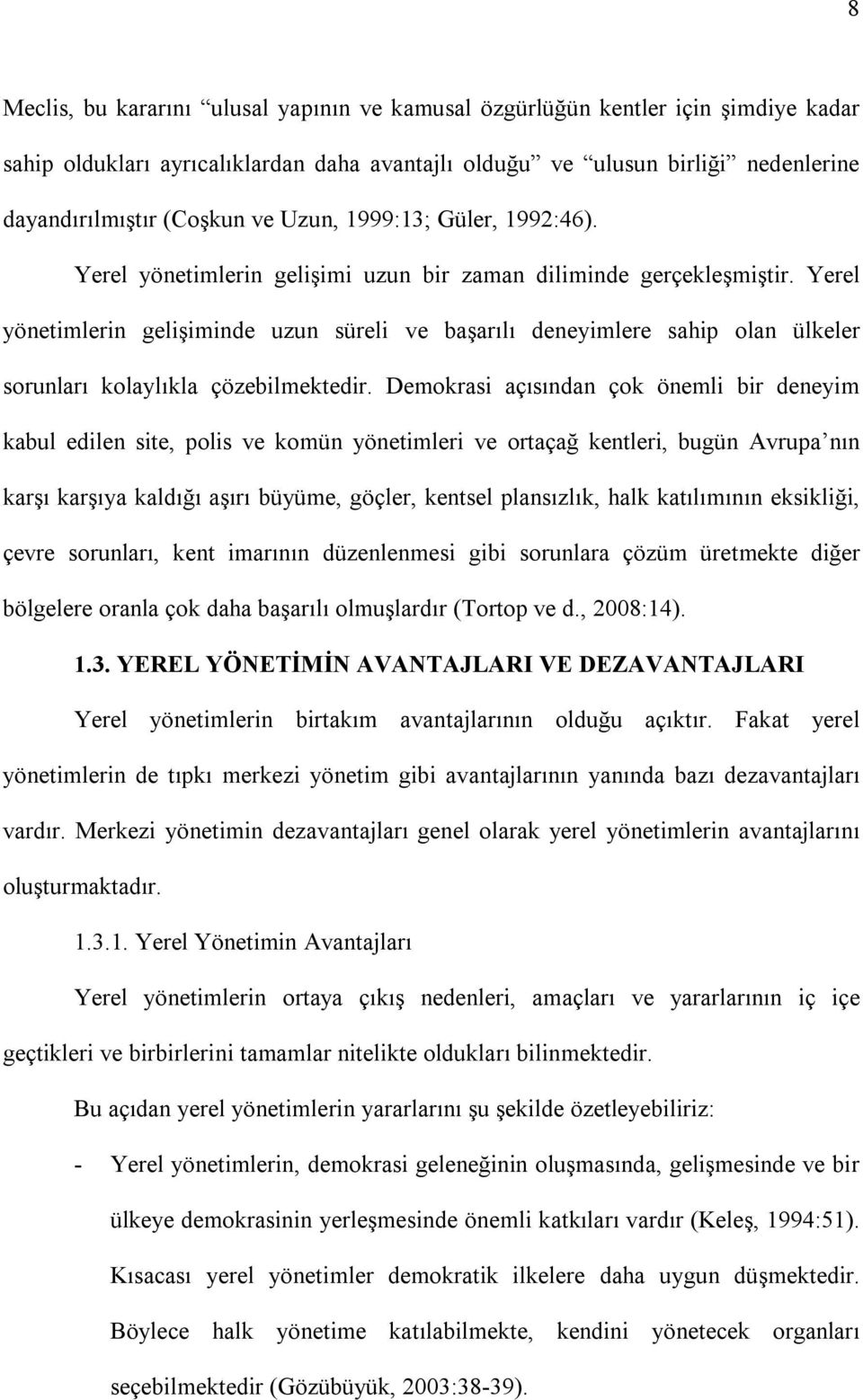 Yerel yönetimlerin gelişiminde uzun süreli ve başarılı deneyimlere sahip olan ülkeler sorunları kolaylıkla çözebilmektedir.