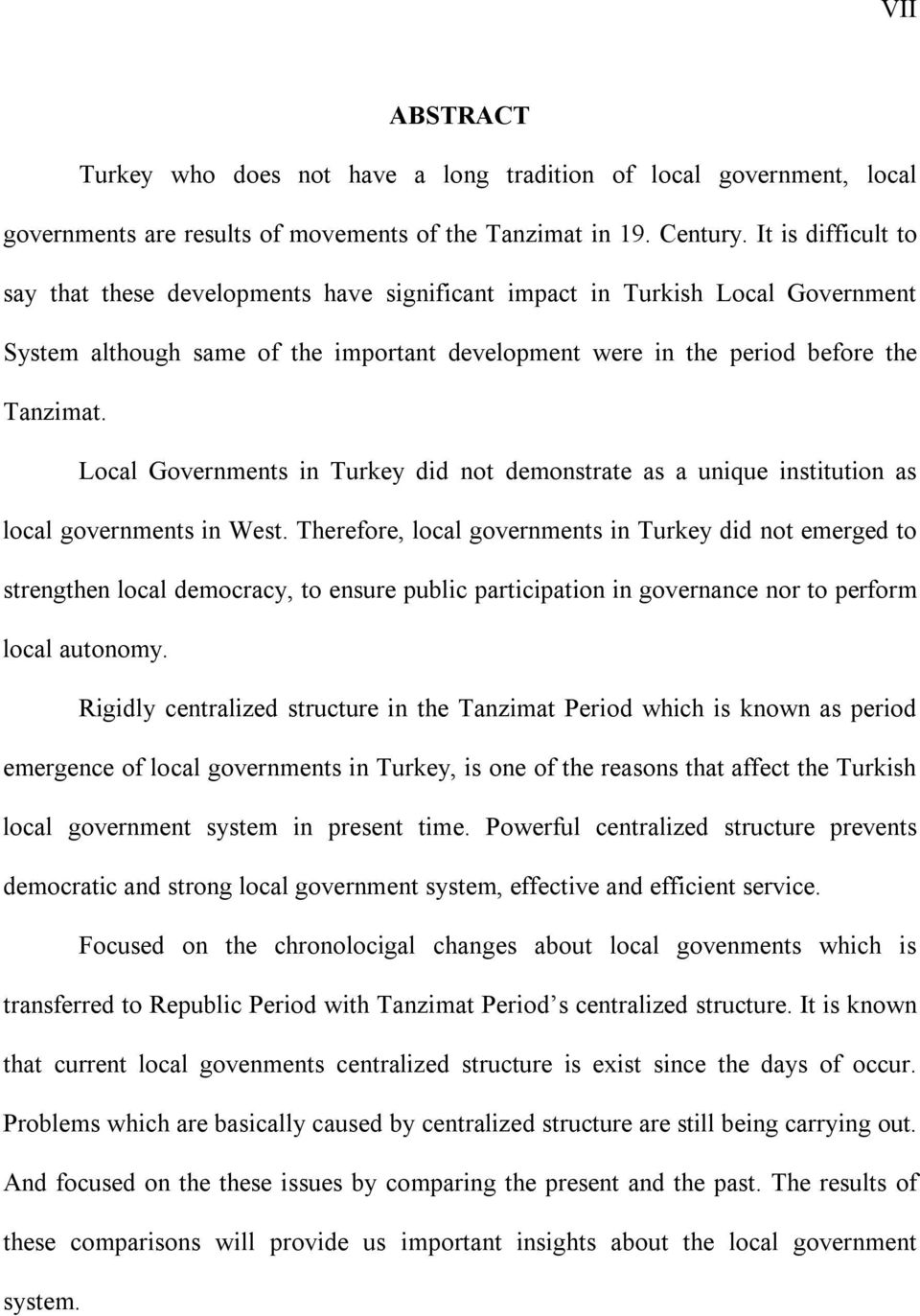 Local Governments in Turkey did not demonstrate as a unique institution as local governments in West.