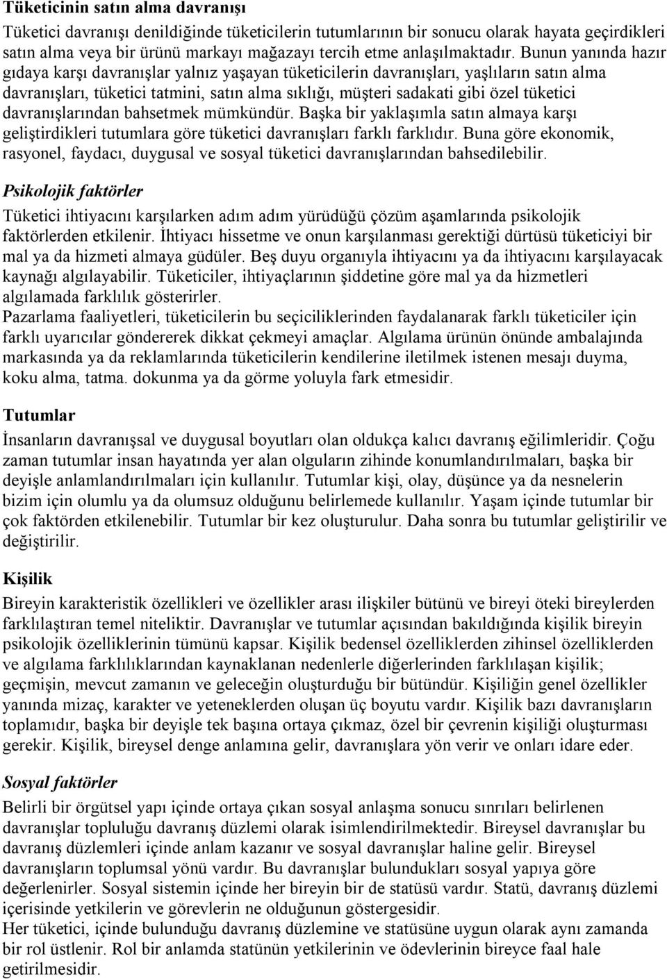 Bunun yanında hazır gıdaya karşı davranışlar yalnız yaşayan tüketicilerin davranışları, yaşlıların satın alma davranışları, tüketici tatmini, satın alma sıklığı, müşteri sadakati gibi özel tüketici