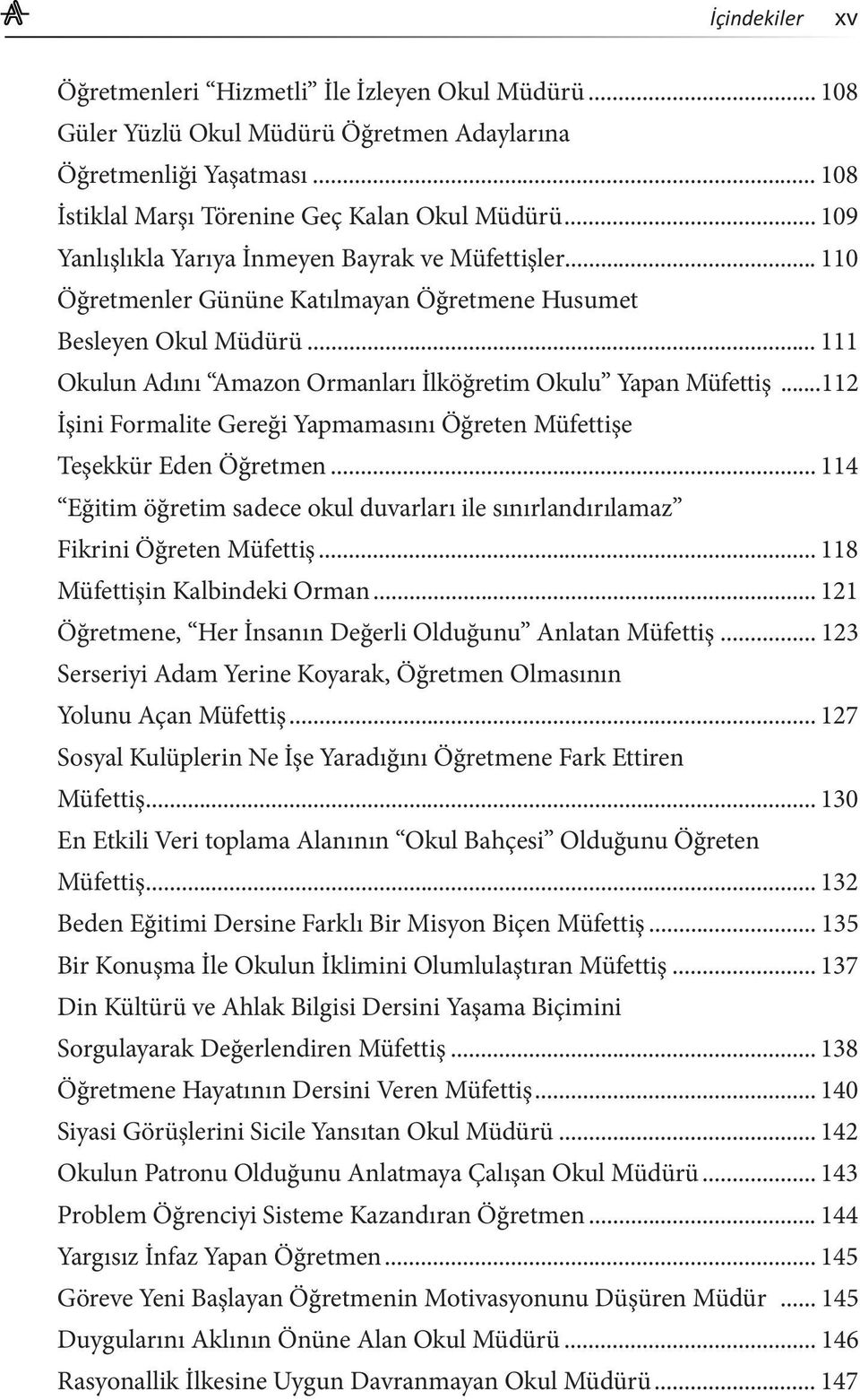 ..112 İşini Formalite Gereği Yapmamasını Öğreten Müfettişe Teşekkür Eden Öğretmen... 114 Eğitim öğretim sadece okul duvarları ile sınırlandırılamaz Fikrini Öğreten Müfettiş.