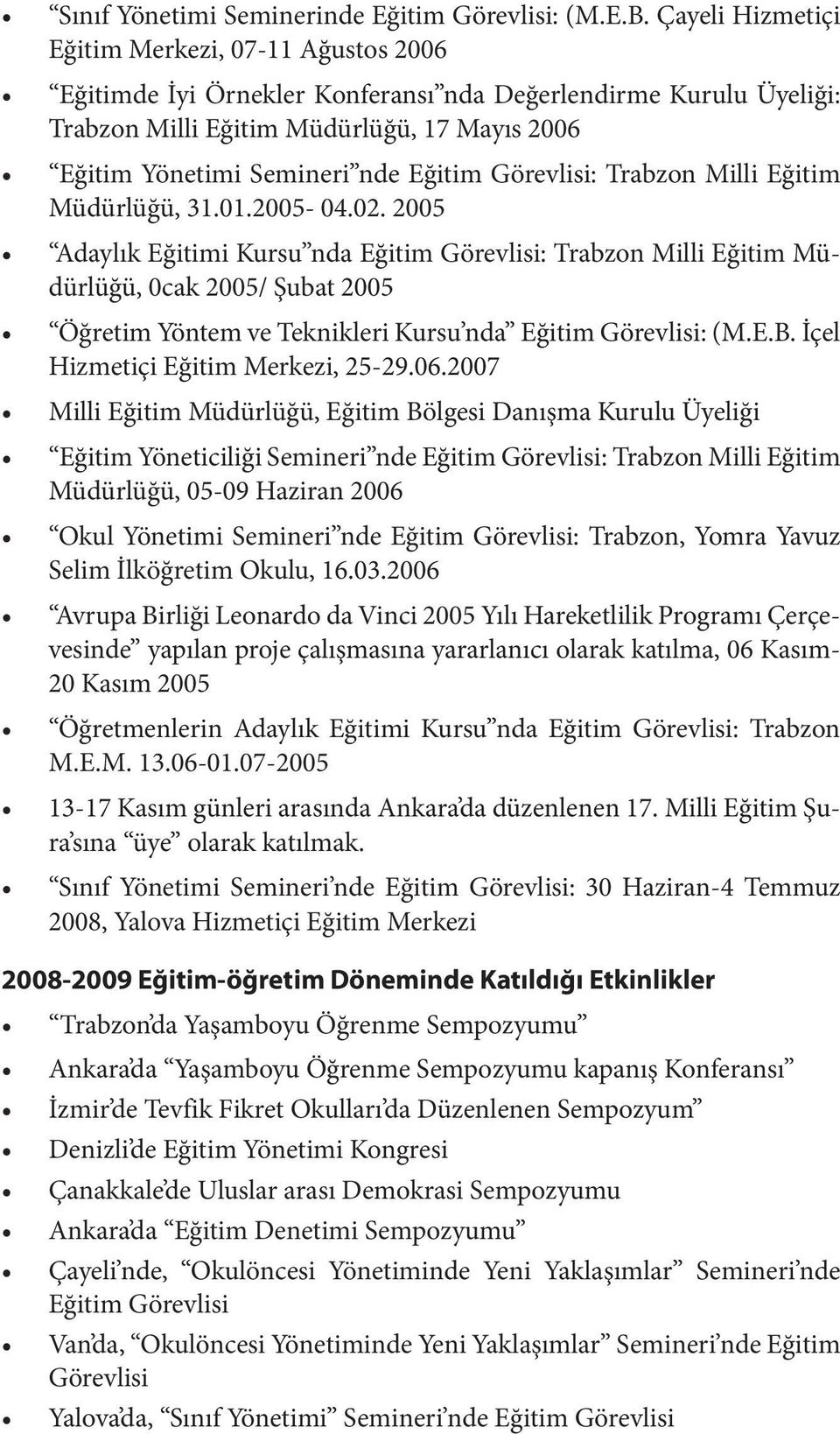 Eğitim Görevlisi: Trabzon Milli Eğitim Müdürlüğü, 31.01.2005-04.02.