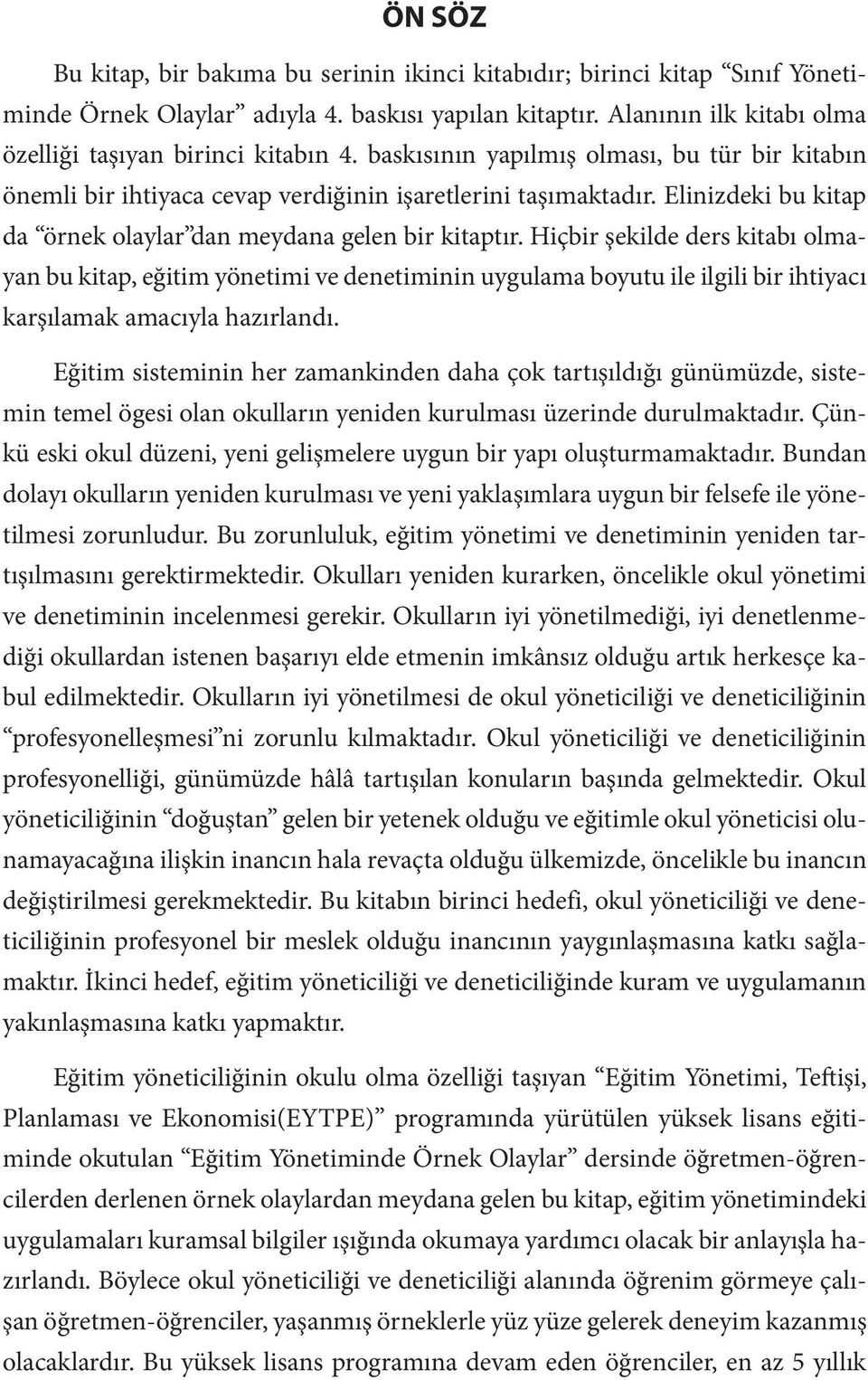 Hiçbir şekilde ders kitabı olmayan bu kitap, eğitim yönetimi ve denetiminin uygulama boyutu ile ilgili bir ihtiyacı karşılamak amacıyla hazırlandı.