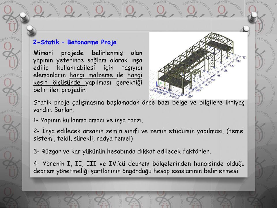 Bunlar; 1- Yapının kullanma amacı ve inşa tarzı. 2- İnşa edilecek arsanın zemin sınıfı ve zemin etüdünün yapılması.