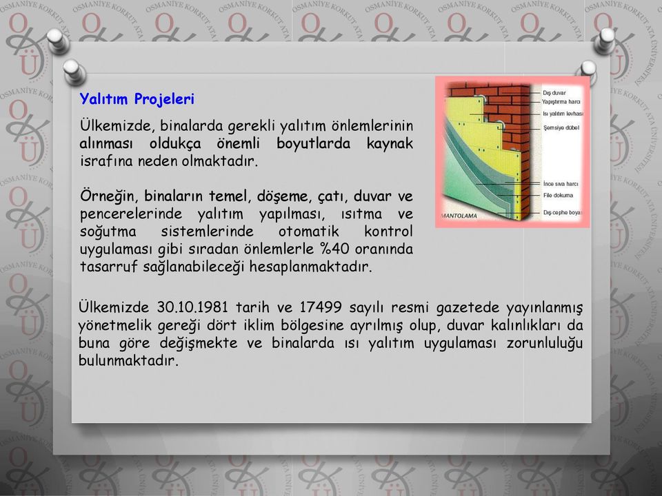 sıradan önlemlerle %40 oranında tasarruf sağlanabileceği hesaplanmaktadır. Ülkemizde 30.10.