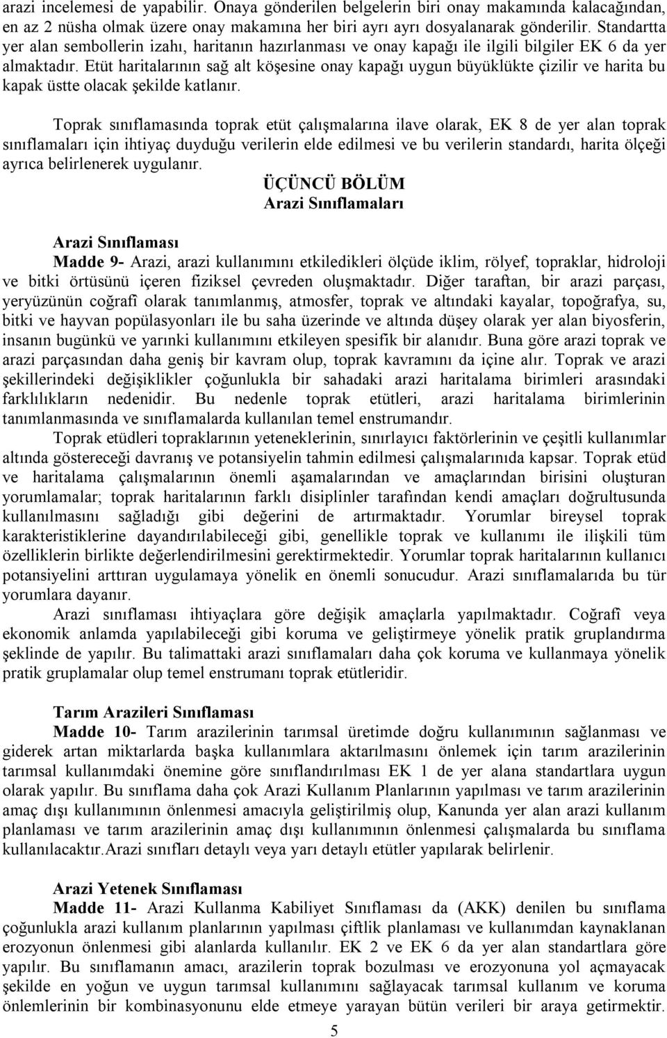 Etüt haritalarının sağ alt köşesine onay kapağı uygun büyüklükte çizilir ve harita bu kapak üstte olacak şekilde katlanır.