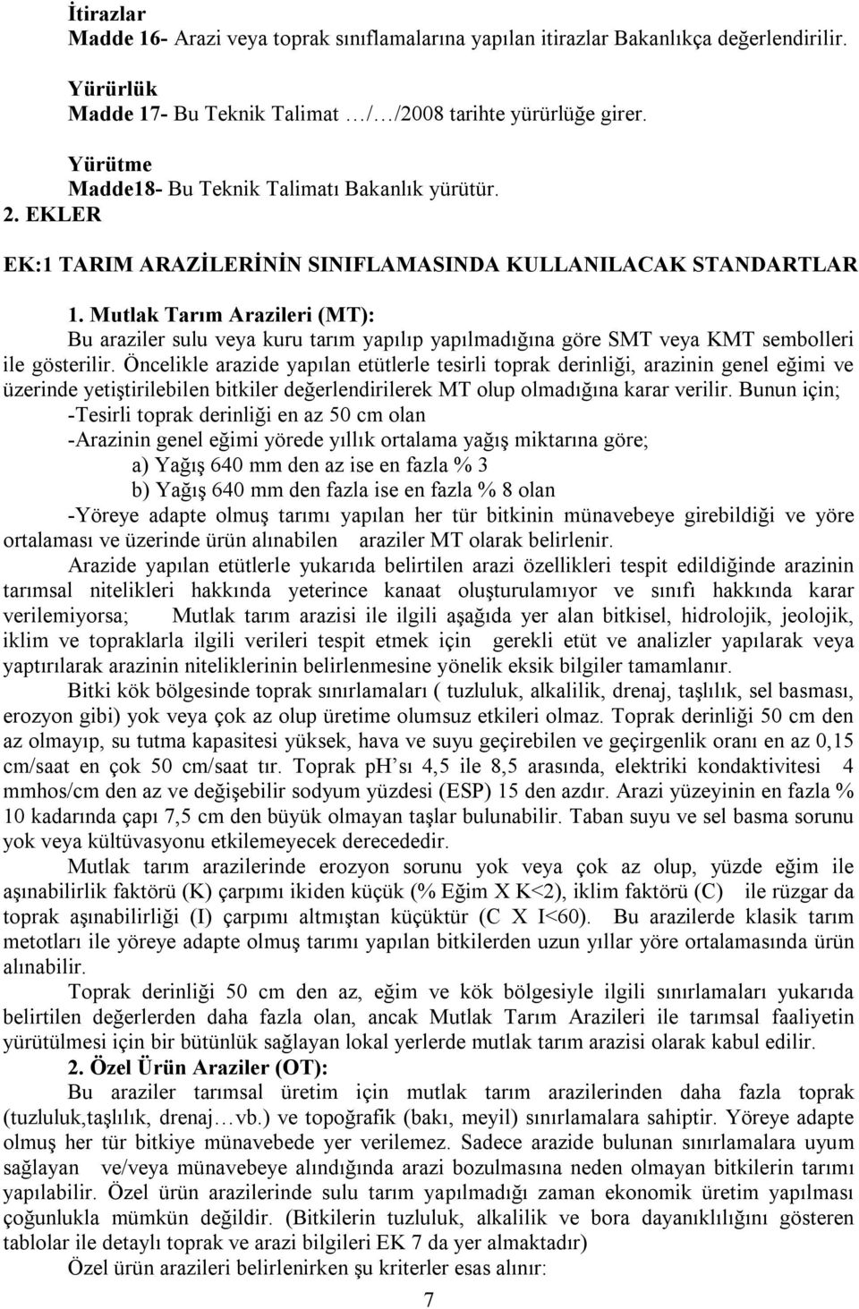 Mutlak Tarım Arazileri (MT): Bu araziler sulu veya kuru tarım yapılıp yapılmadığına göre SMT veya KMT sembolleri ile gösterilir.