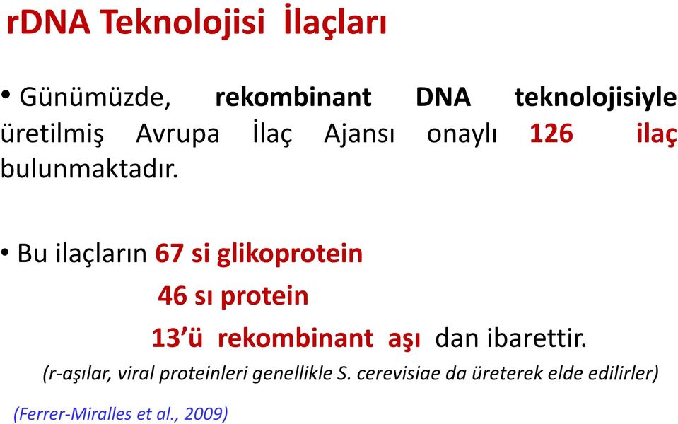 Bu ilaçların 67 si glikoprotein 46 sı protein 13 ü rekombinant aşı dan ibarettir.