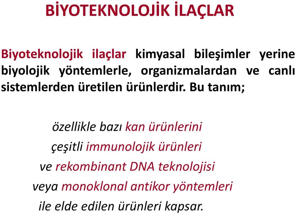 Bu tanım; özellikle bazı kan ürünlerini çeşitli immunolojik ürünleri ve