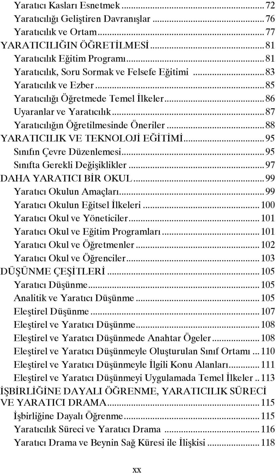 .. 88 YARATICILIK VE TEKNOLOJİ EĞİTİMİ... 95 Sınıfın Çevre Düzenlemesi... 95 Sınıfta Gerekli Değişiklikler... 97 DAHA YARATICI BİR OKUL... 99 Yaratıcı Okulun Amaçları.