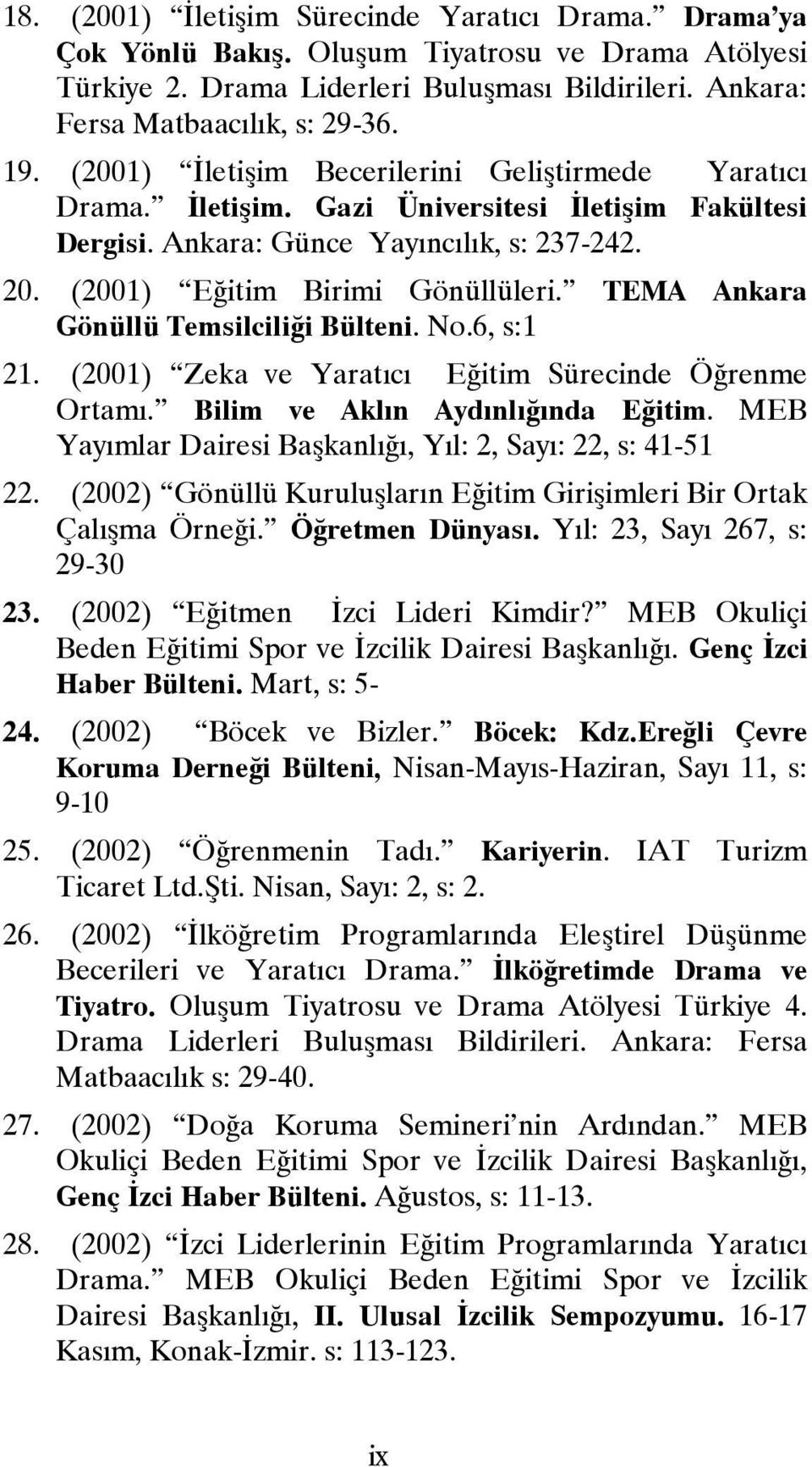 TEMA Ankara Gönüllü Temsilciliği Bülteni. No.6, s:1 21. (2001) Zeka ve Yaratıcı Eğitim Sürecinde Öğrenme Ortamı. Bilim ve Aklın Aydınlığında Eğitim.