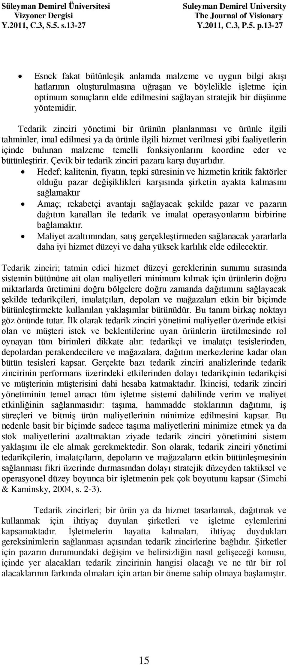 koordine eder ve bütünleştirir. Çevik bir tedarik zinciri pazara karşı duyarlıdır.