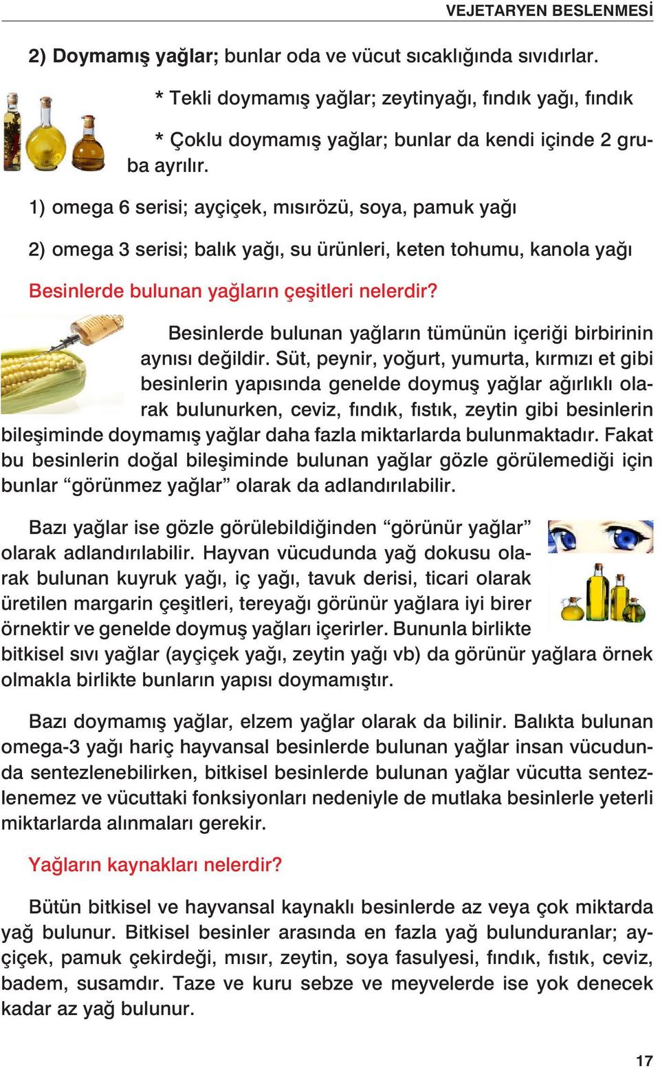 Besinlerde bulunan yağların tümünün içeriği birbirinin aynısı değildir.