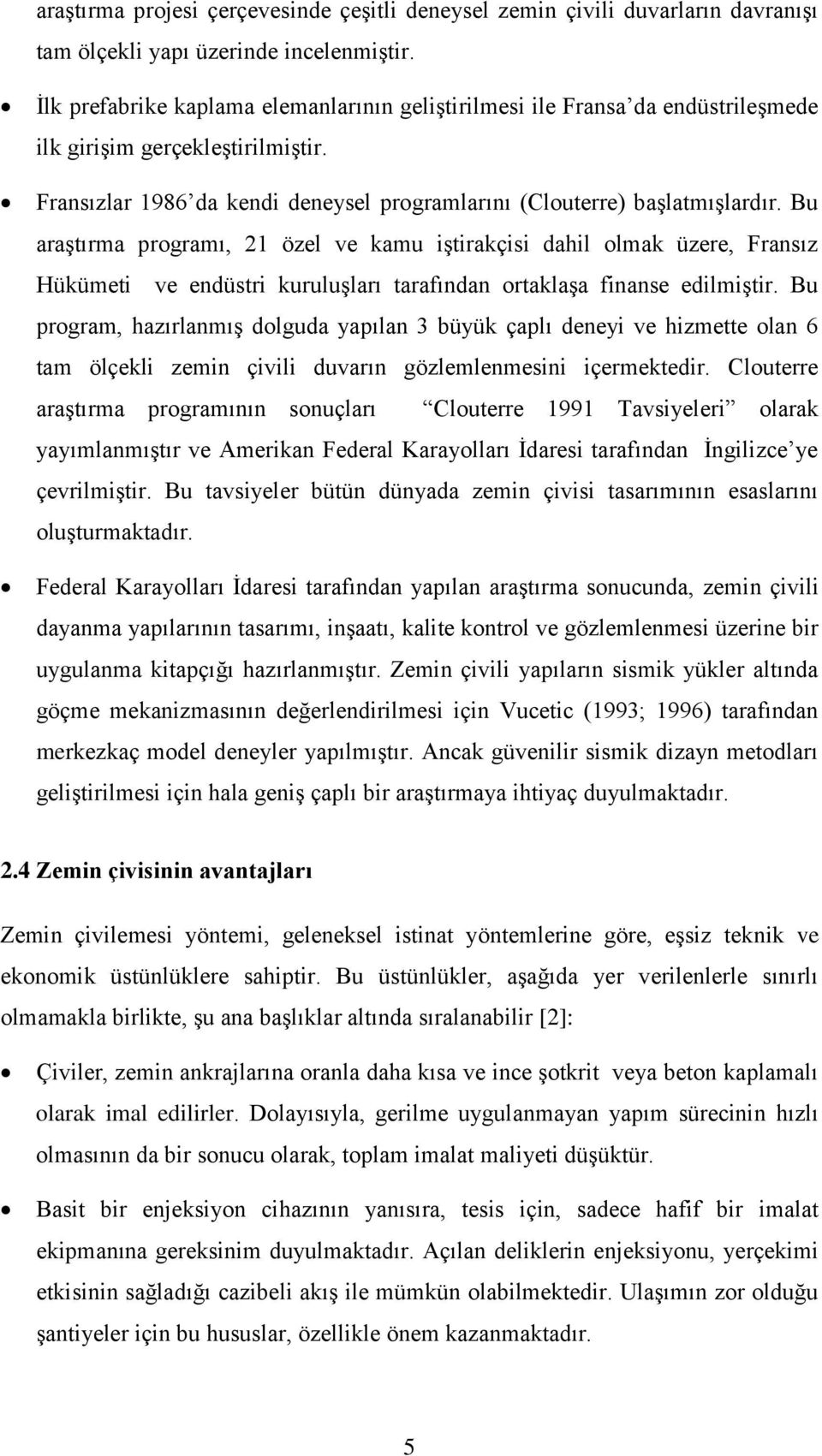 Bu araştırma programı, 21 özel ve kamu iştirakçisi dahil olmak üzere, Fransız Hükümeti ve endüstri kuruluşları tarafından ortaklaşa finanse edilmiştir.