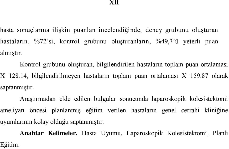 14, bilgilendirilmeyen hastaların toplam puan ortalaması X=159.87 olarak saptanmıştır.