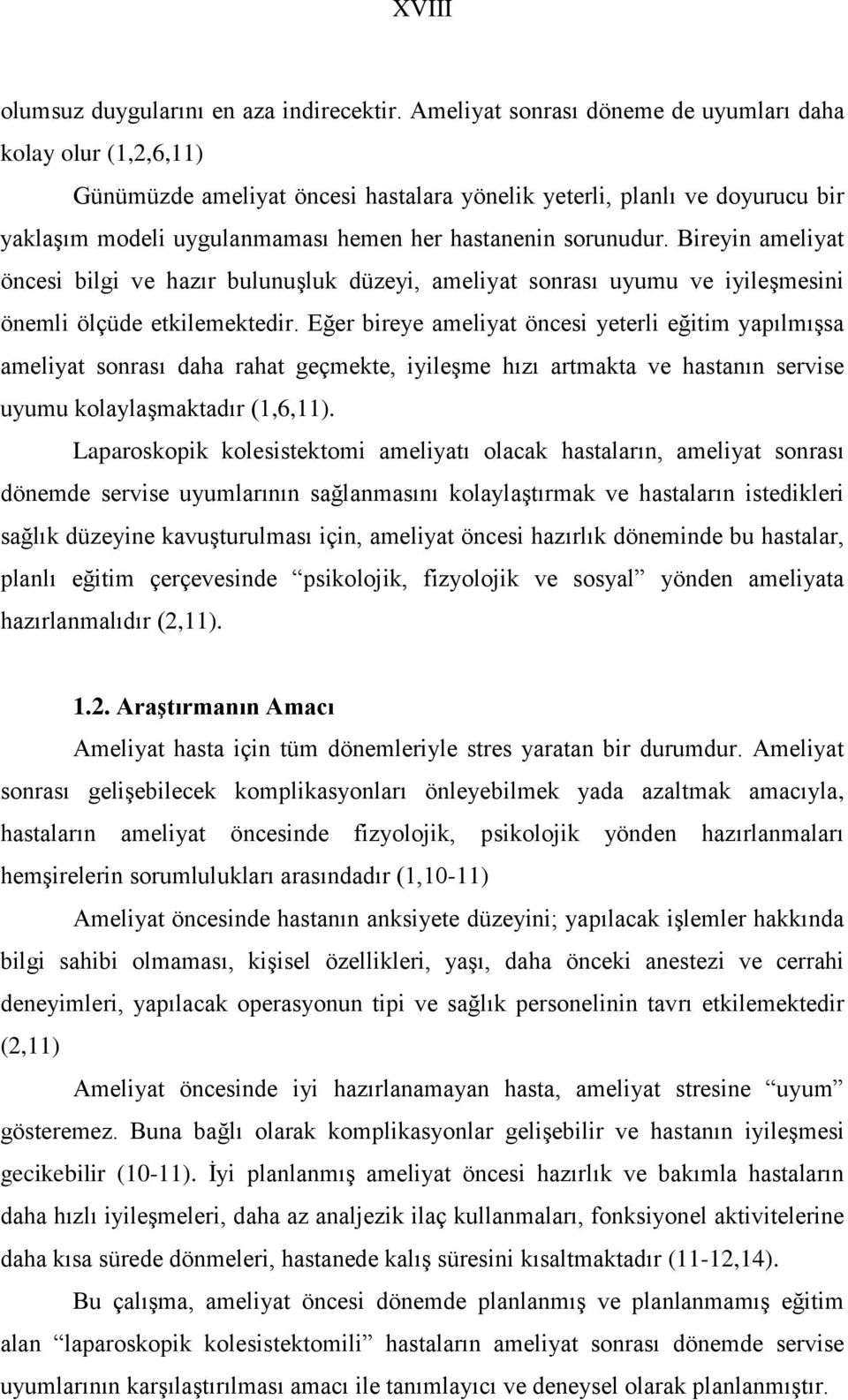 Bireyin ameliyat öncesi bilgi ve hazır bulunuşluk düzeyi, ameliyat sonrası uyumu ve iyileşmesini önemli ölçüde etkilemektedir.