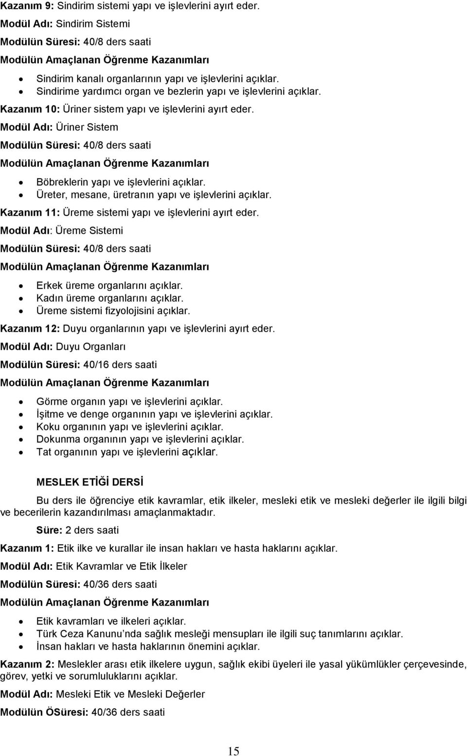 Modül Adı: Üriner Sistem Modülün Süresi: 40/8 ders saati Böbreklerin yapı ve işlevlerini açıklar. Üreter, mesane, üretranın yapı ve işlevlerini açıklar.