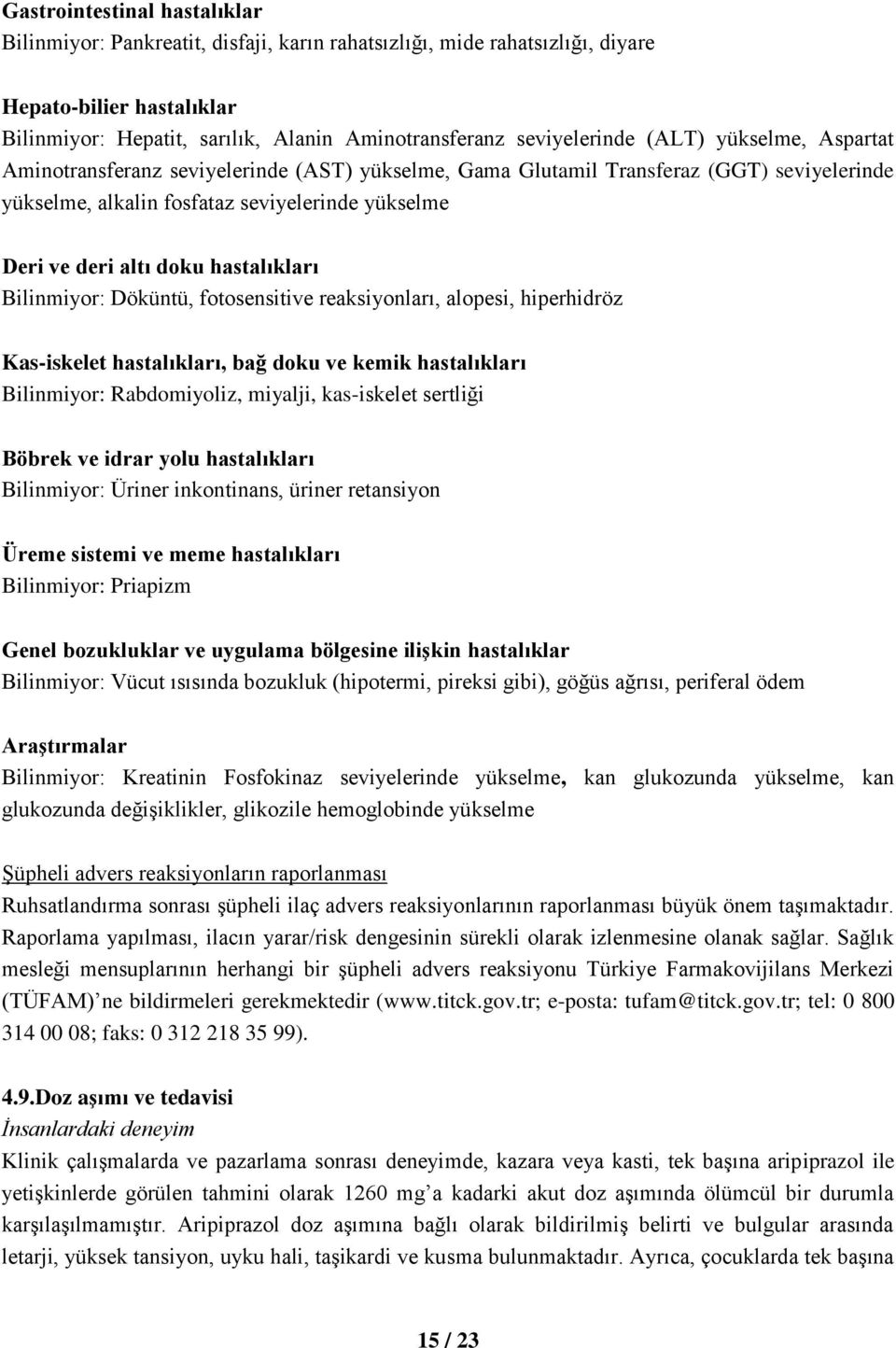 doku hastalıkları Bilinmiyor: Döküntü, fotosensitive reaksiyonları, alopesi, hiperhidröz Kas-iskelet hastalıkları, bağ doku ve kemik hastalıkları Bilinmiyor: Rabdomiyoliz, miyalji, kas-iskelet