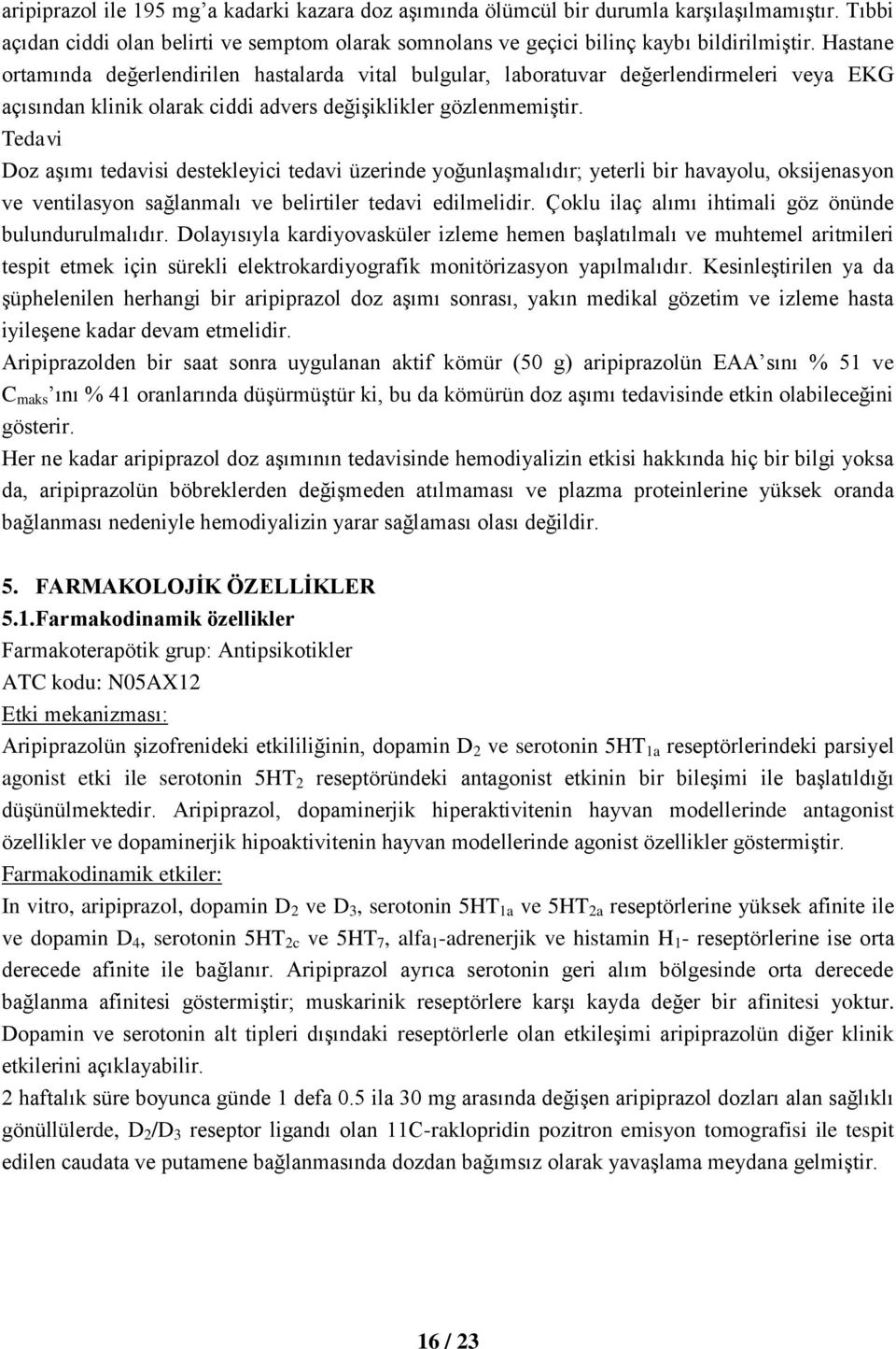 Tedavi Doz aşımı tedavisi destekleyici tedavi üzerinde yoğunlaşmalıdır; yeterli bir havayolu, oksijenasyon ve ventilasyon sağlanmalı ve belirtiler tedavi edilmelidir.