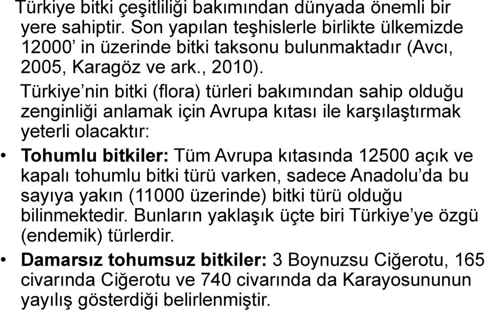 Türkiye nin bitki (flora) türleri bakımından sahip olduğu zenginliği anlamak için Avrupa kıtası ile karşılaştırmak yeterli olacaktır: Tohumlu bitkiler: Tüm Avrupa kıtasında