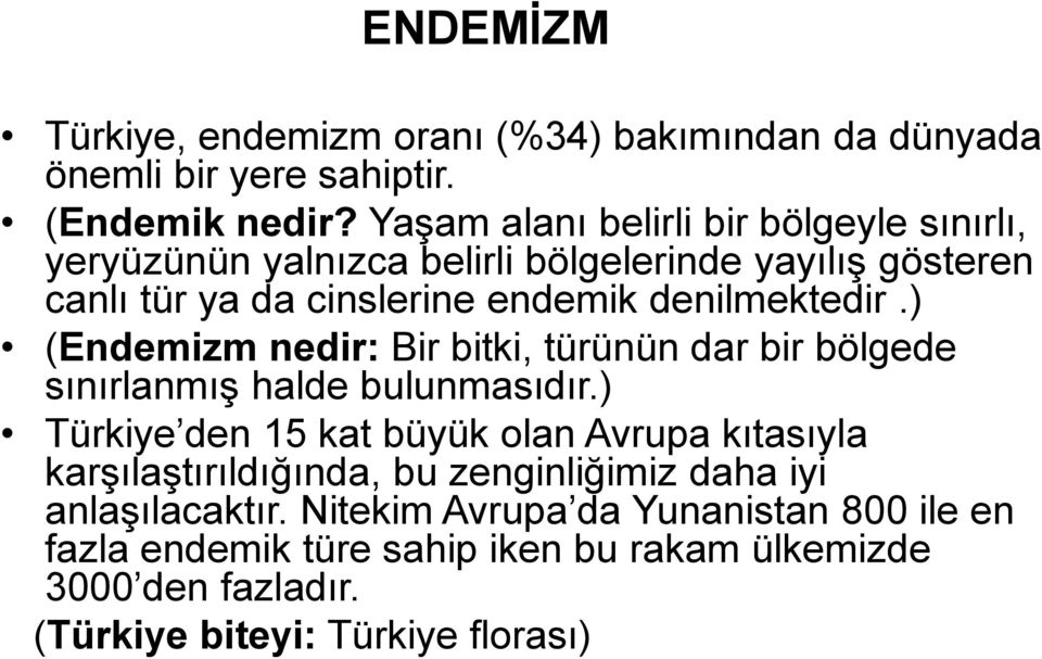 denilmektedir.) (Endemizm nedir: Bir bitki, türünün dar bir bölgede sınırlanmış halde bulunmasıdır.