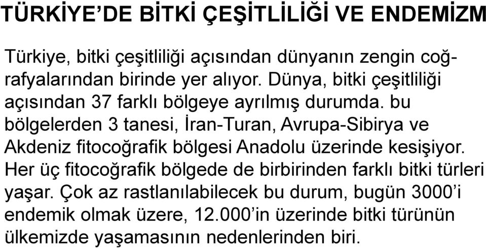 bu bölgelerden 3 tanesi, İran-Turan, Avrupa-Sibirya ve Akdeniz fitocoğrafik bölgesi Anadolu üzerinde kesişiyor.