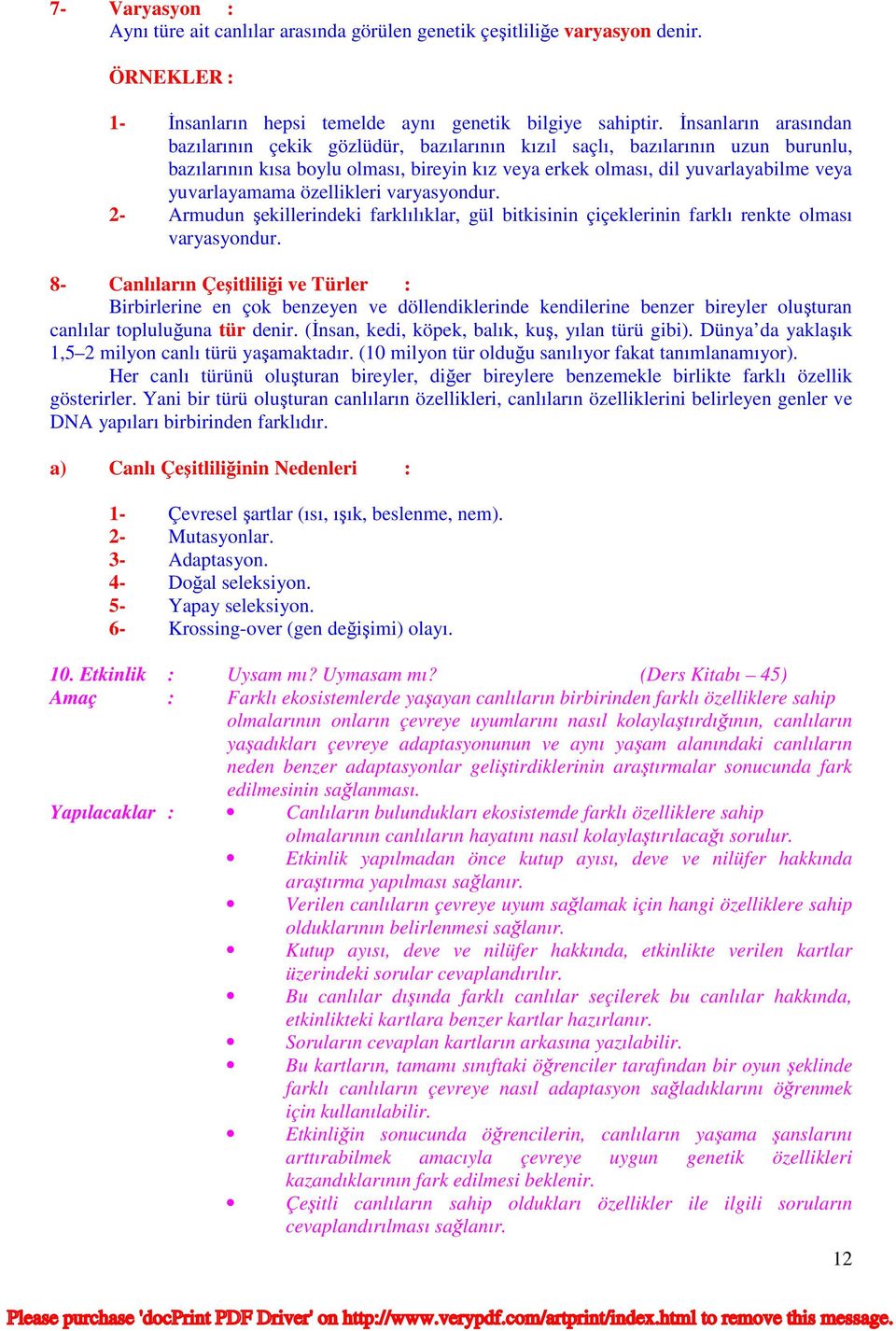 özellikleri varyasyondur. 2- Armudun şekillerindeki farklılıklar, gül bitkisinin çiçeklerinin farklı renkte olması varyasyondur.