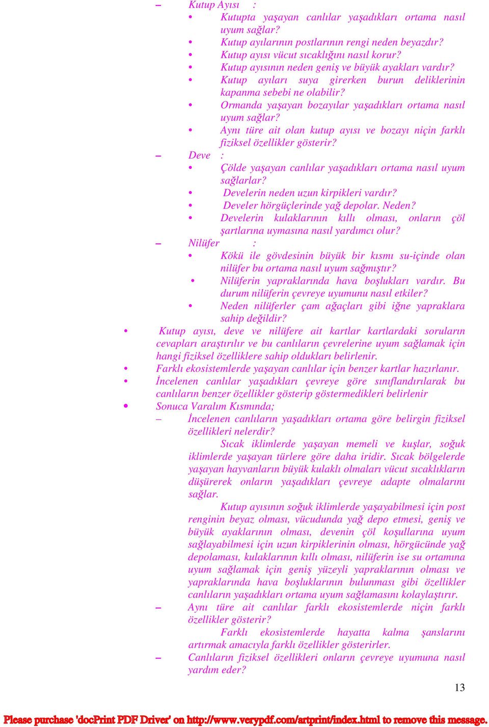 Aynı türe ait olan kutup ayısı ve bozayı niçin farklı fiziksel özellikler gösterir? Deve : Çölde yaşayan canlılar yaşadıkları ortama nasıl uyum sağlarlar? Develerin neden uzun kirpikleri vardır?