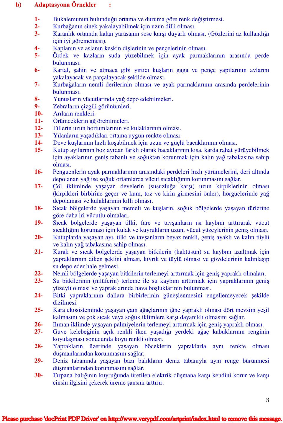 5- Ördek ve kazların suda yüzebilmek için ayak parmaklarının arasında perde bulunması.