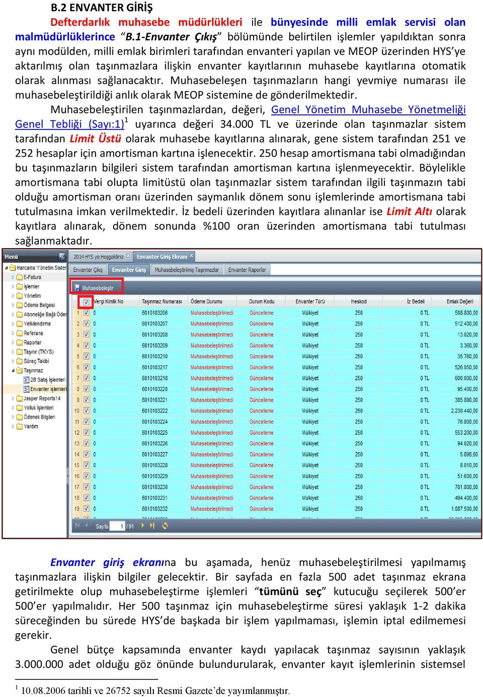 envanter kayıtlarının muhasebe kayıtlarına otomatik olarak alınması sağlanacaktır.